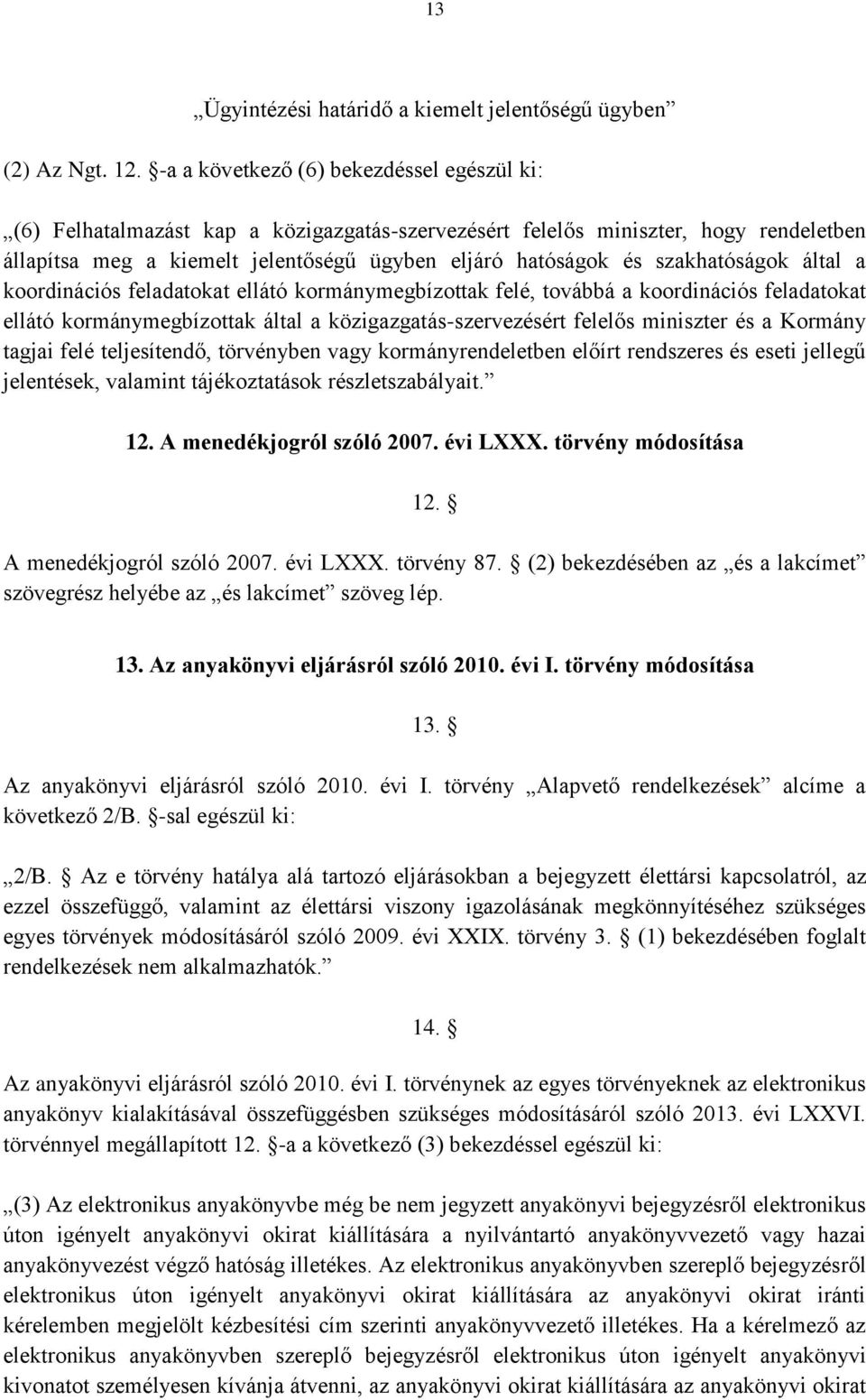 szakhatóságok által a koordinációs feladatokat ellátó kormánymegbízottak felé, továbbá a koordinációs feladatokat ellátó kormánymegbízottak által a közigazgatás-szervezésért felelős miniszter és a