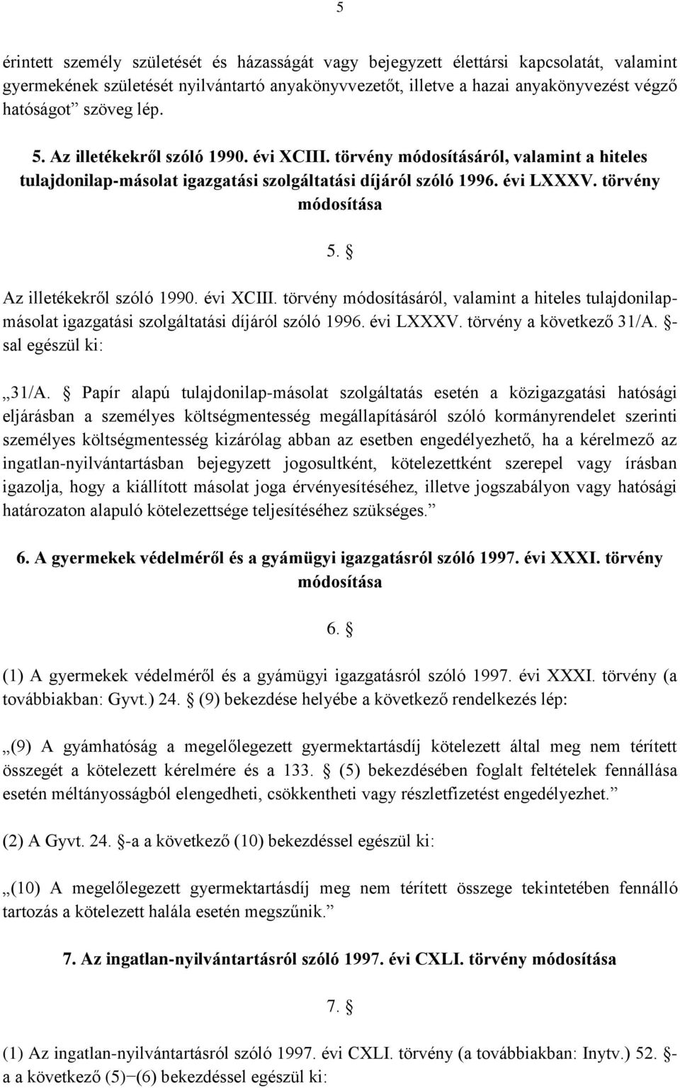 Az illetékekről szóló 1990. évi XCIII. törvény módosításáról, valamint a hiteles tulajdonilapmásolat igazgatási szolgáltatási díjáról szóló 1996. évi LXXXV. törvény a következő 31/A.