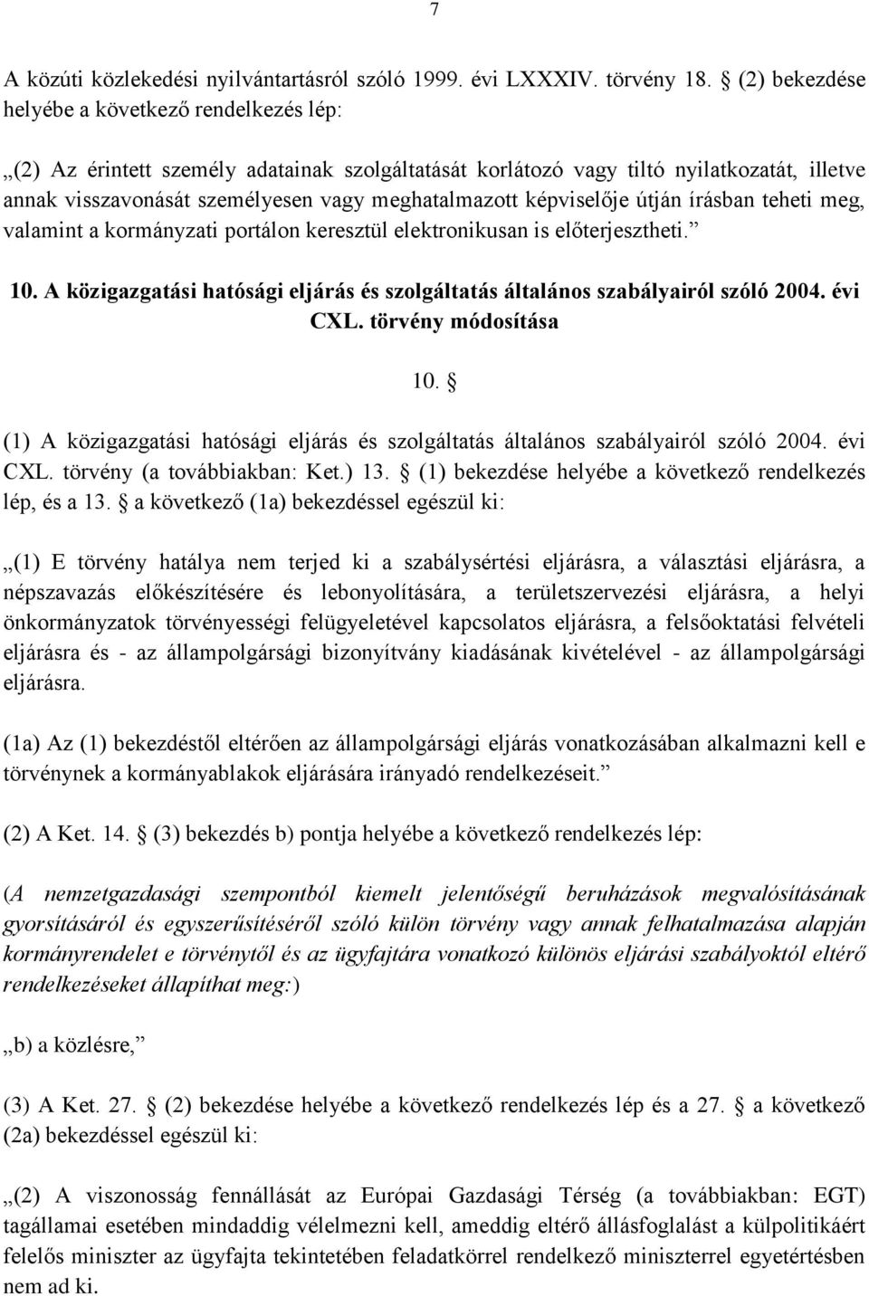 képviselője útján írásban teheti meg, valamint a kormányzati portálon keresztül elektronikusan is előterjesztheti. 10.