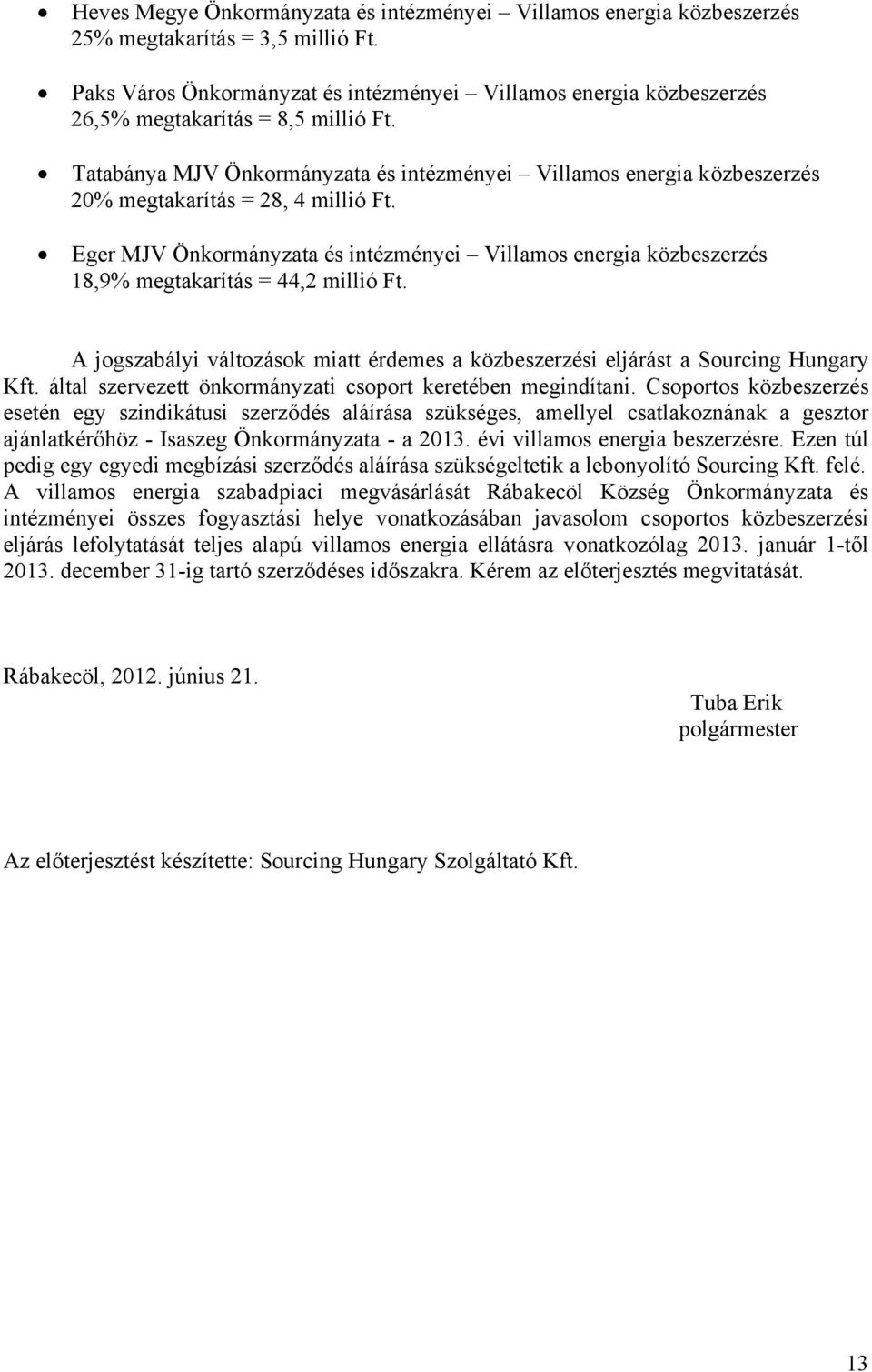 Tatabánya MJV Önkormányzata és intézményei Villamos energia közbeszerzés 20% megtakarítás = 28, 4 millió Ft.