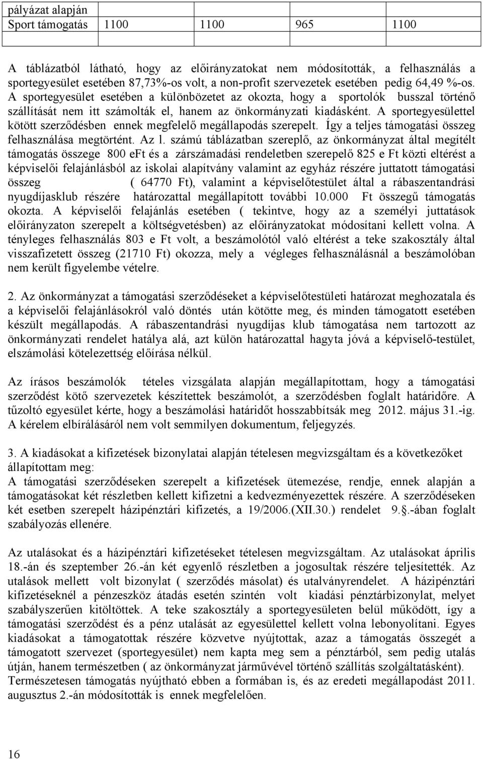 A sportegyesülettel kötött szerződésben ennek megfelelő megállapodás szerepelt. Így a teljes támogatási összeg felhasználása megtörtént. Az l.