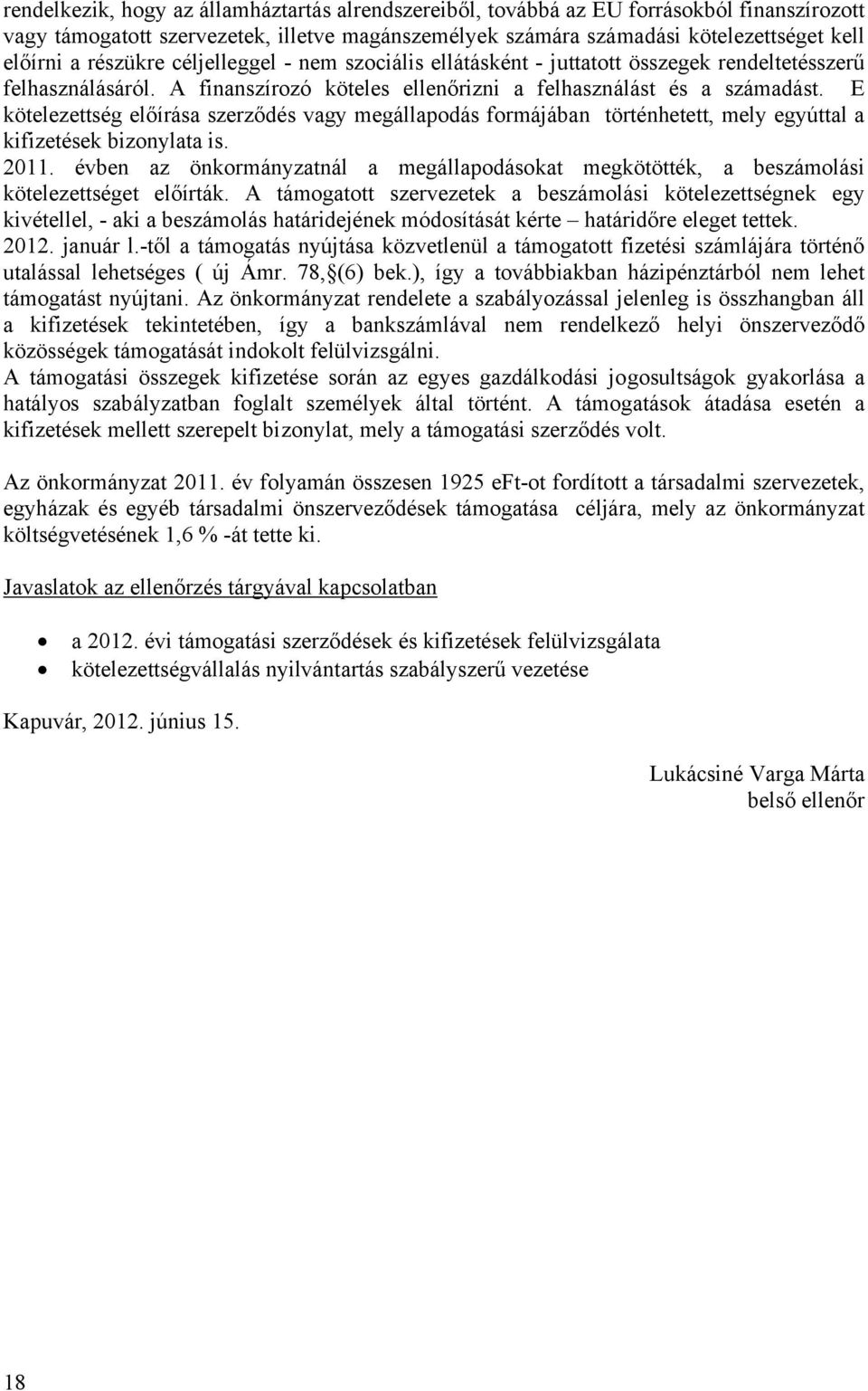 E kötelezettség előírása szerződés vagy megállapodás formájában történhetett, mely egyúttal a kifizetések bizonylata is. 2011.