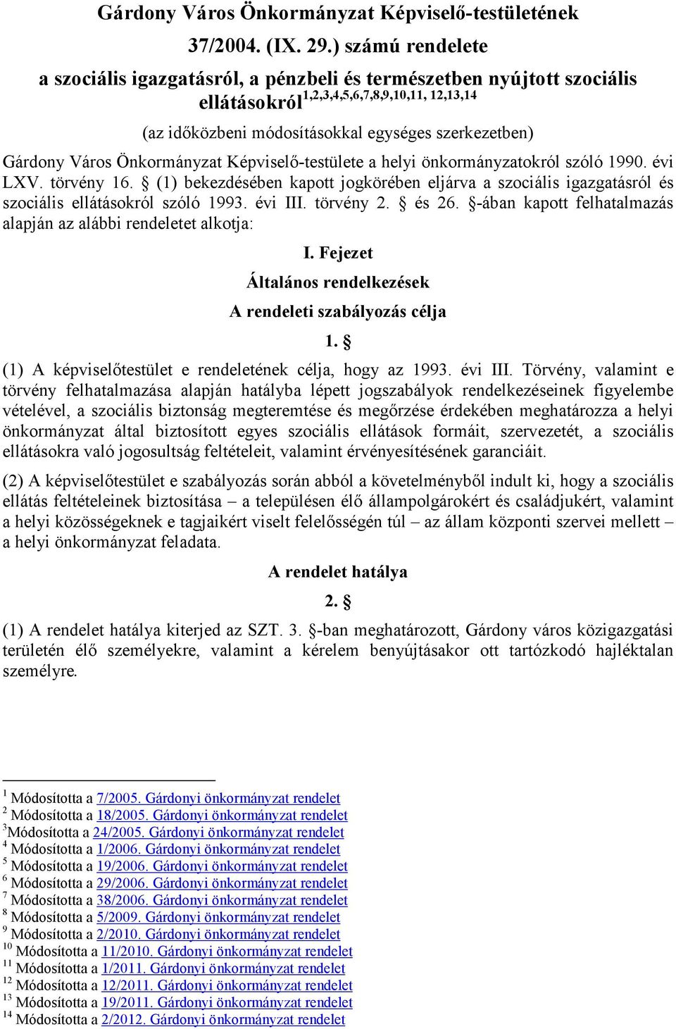 Város Önkormányzat Képviselı-testülete a helyi önkormányzatokról szóló 1990. évi LXV. törvény 16.