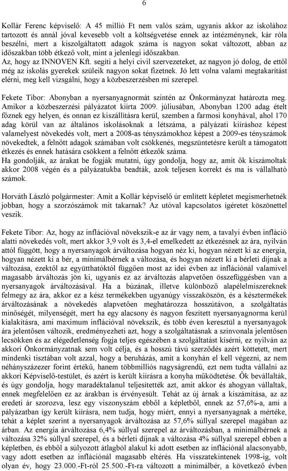 segíti a helyi civil szervezeteket, az nagyon jó dolog, de ettől még az iskolás gyerekek szüleik nagyon sokat fizetnek.