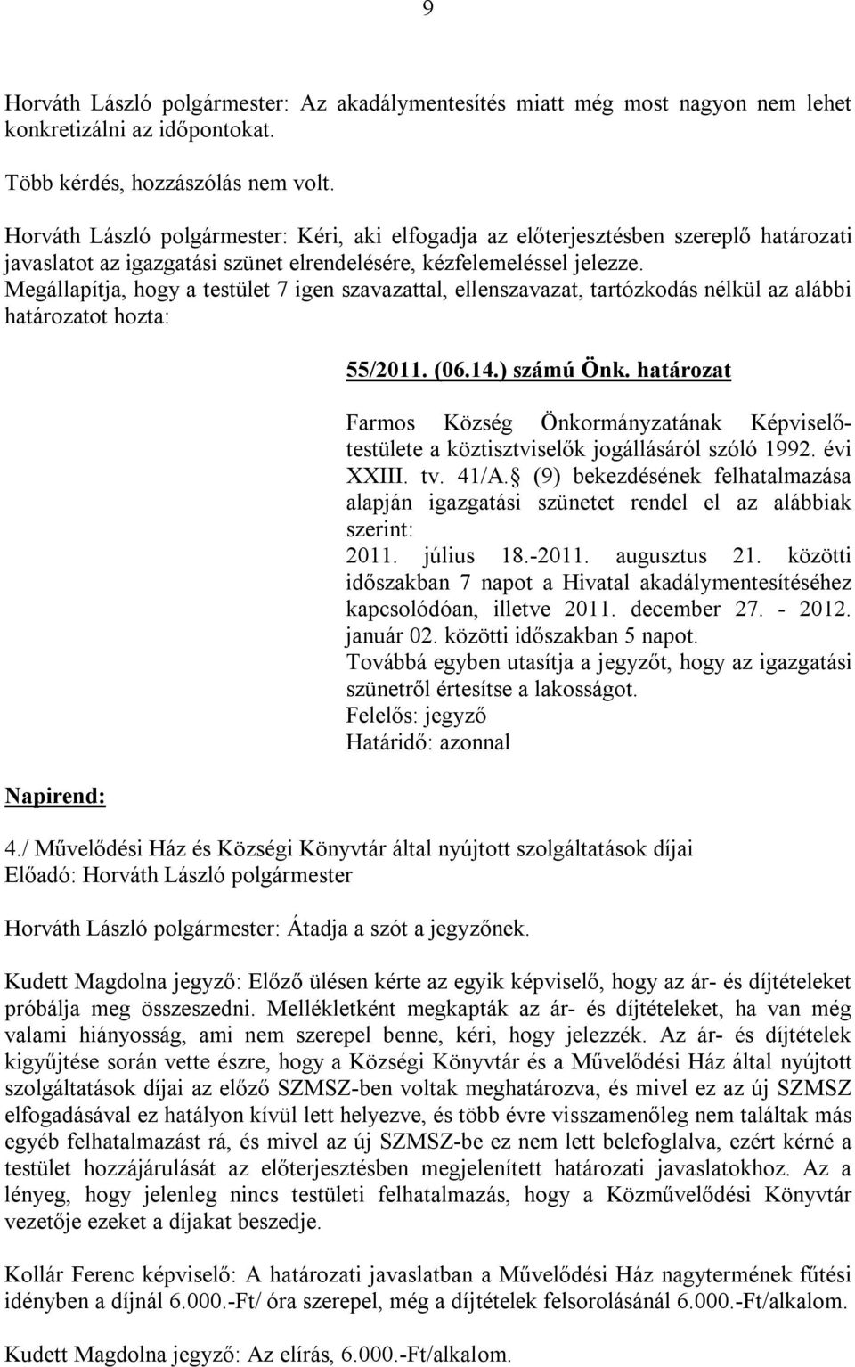 Megállapítja, hogy a testület 7 igen szavazattal, ellenszavazat, tartózkodás nélkül az alábbi határozatot hozta: Napirend: 55/2011. (06.14.) számú Önk.