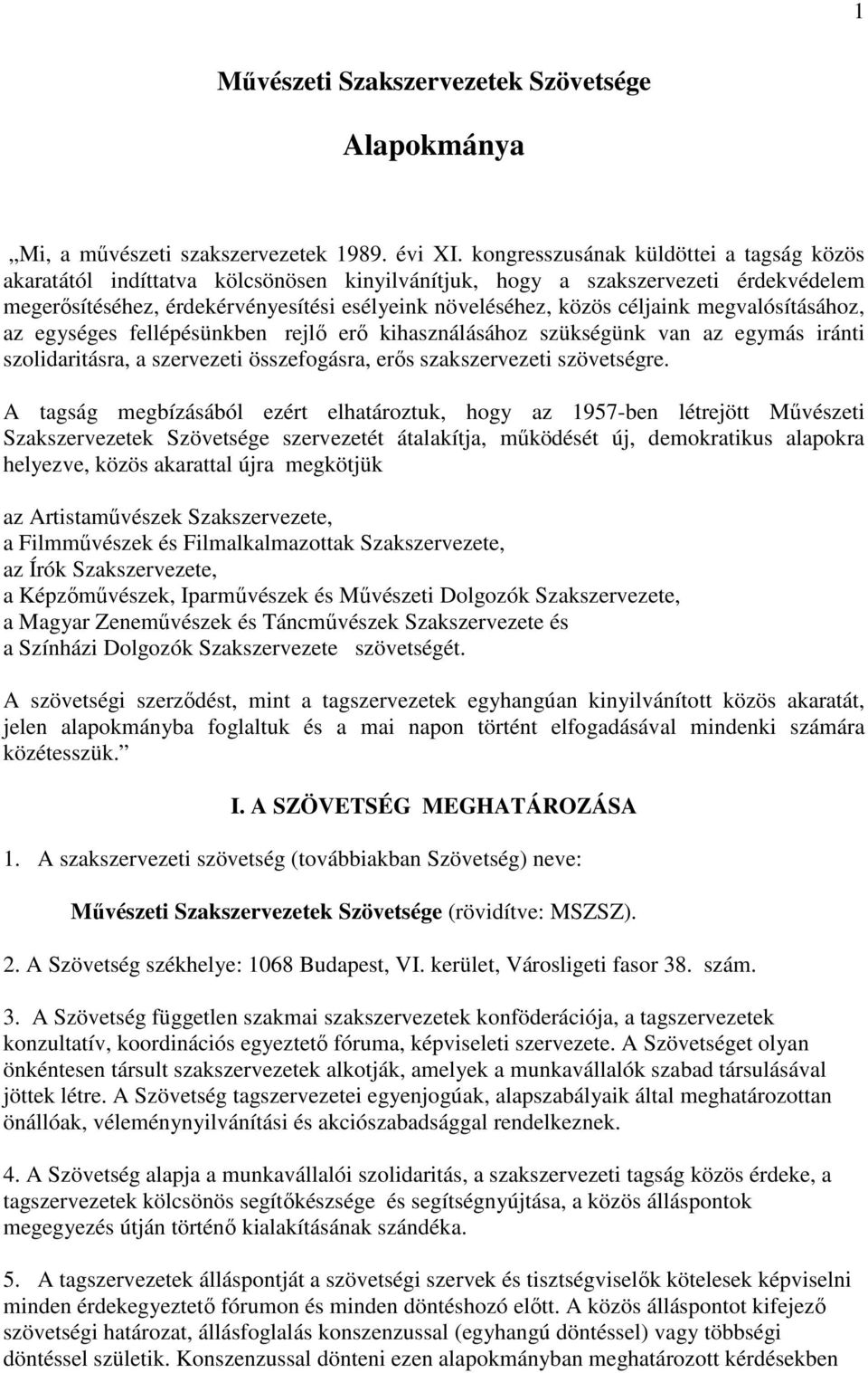 megvalósításához, az egységes fellépésünkben rejlő erő kihasználásához szükségünk van az egymás iránti szolidaritásra, a szervezeti összefogásra, erős szakszervezeti szövetségre.