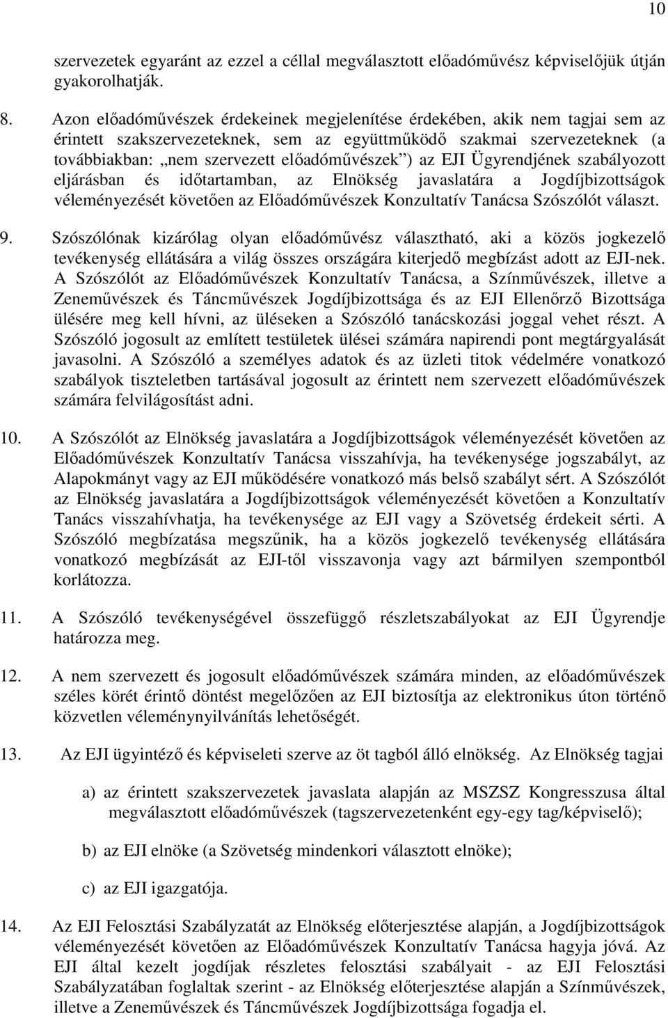 az EJI Ügyrendjének szabályozott eljárásban és időtartamban, az Elnökség javaslatára a Jogdíjbizottságok véleményezését követően az Előadóművészek Konzultatív Tanácsa Szószólót választ. 9.