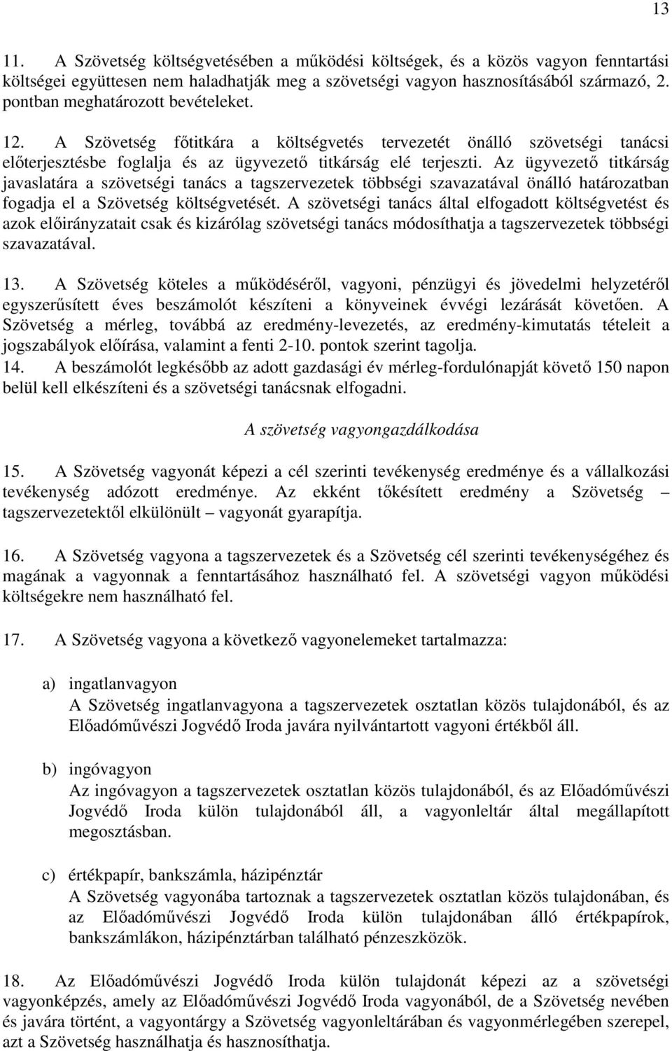 Az ügyvezető titkárság javaslatára a szövetségi tanács a tagszervezetek többségi szavazatával önálló határozatban fogadja el a Szövetség költségvetését.