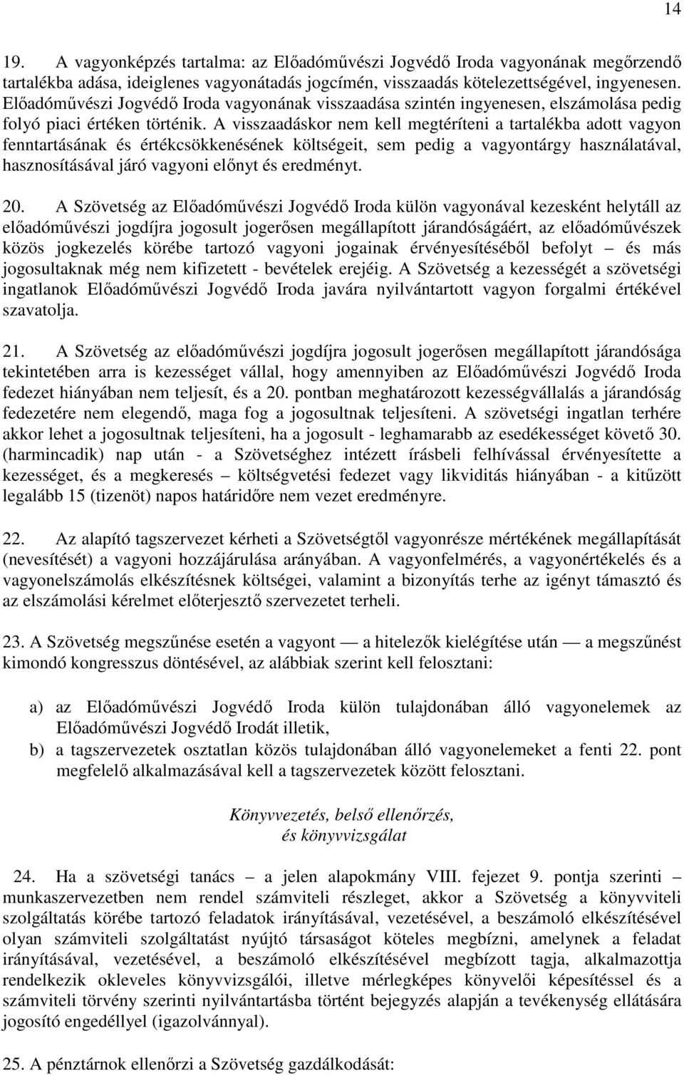 A visszaadáskor nem kell megtéríteni a tartalékba adott vagyon fenntartásának és értékcsökkenésének költségeit, sem pedig a vagyontárgy használatával, hasznosításával járó vagyoni előnyt és eredményt.