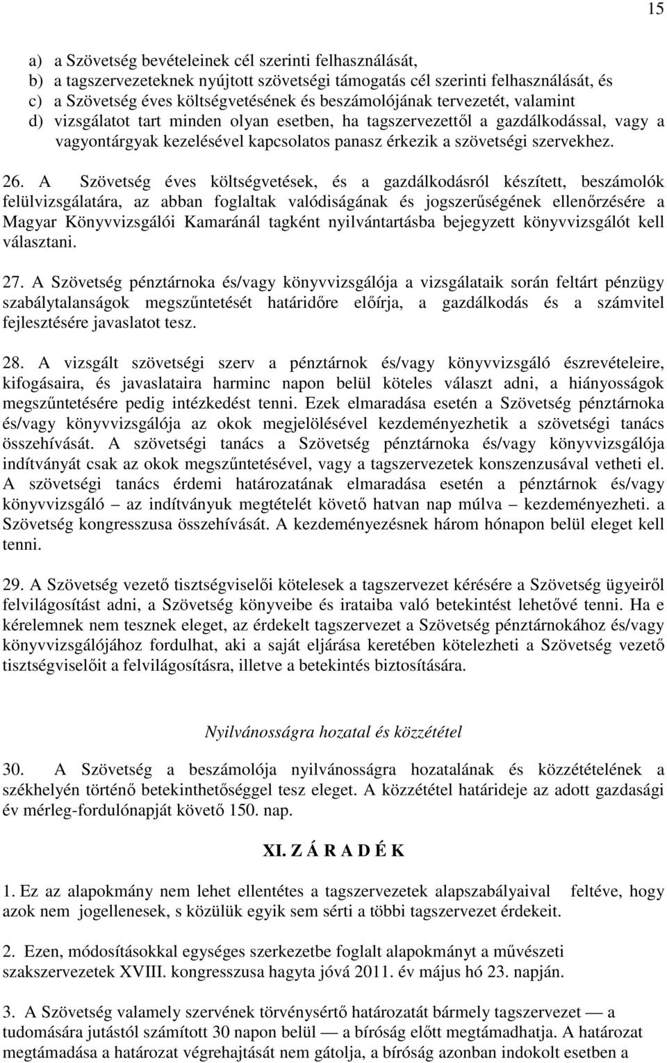 A Szövetség éves költségvetések, és a gazdálkodásról készített, beszámolók felülvizsgálatára, az abban foglaltak valódiságának és jogszerűségének ellenőrzésére a Magyar Könyvvizsgálói Kamaránál