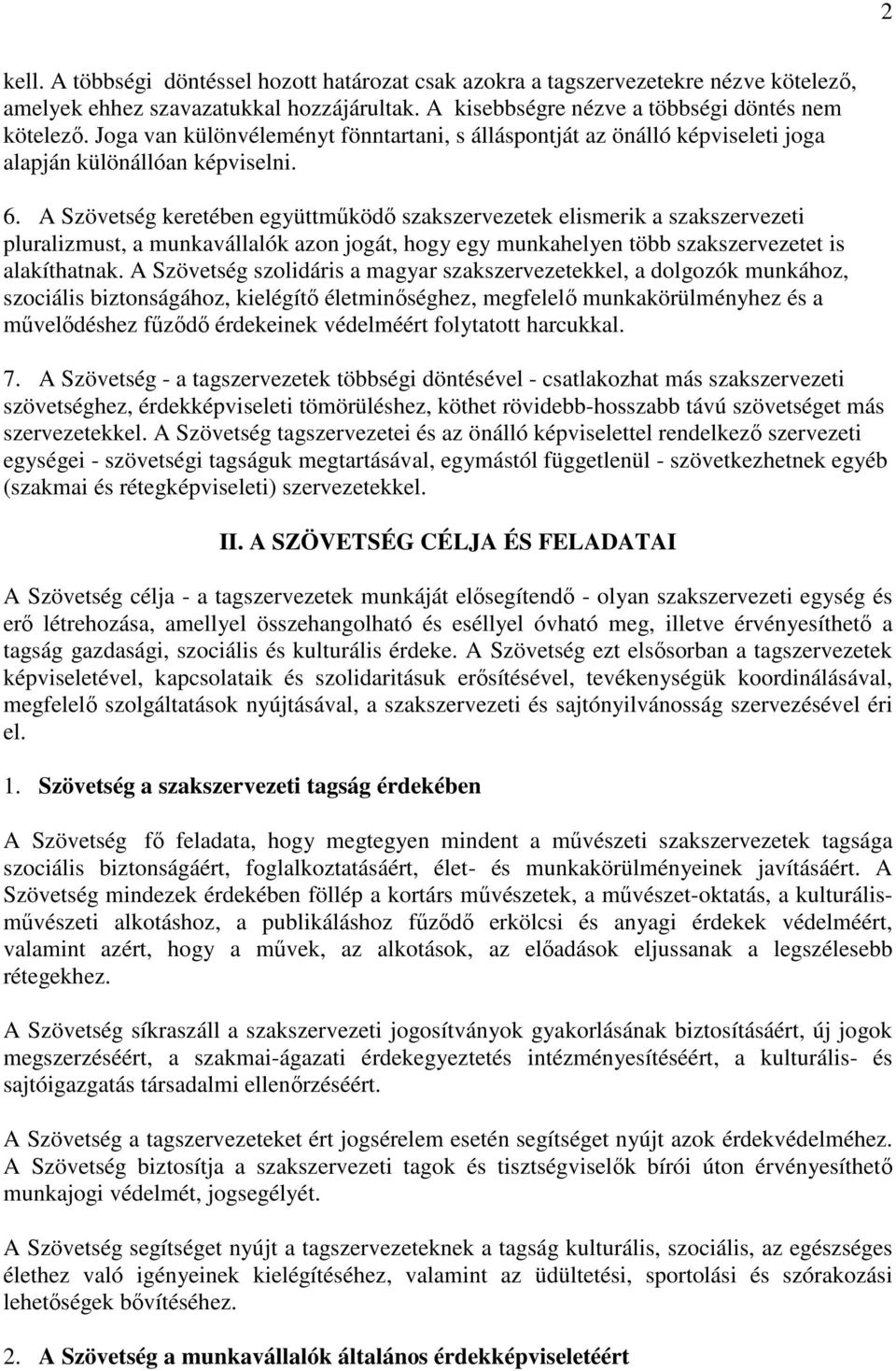 A Szövetség keretében együttműködő szakszervezetek elismerik a szakszervezeti pluralizmust, a munkavállalók azon jogát, hogy egy munkahelyen több szakszervezetet is alakíthatnak.