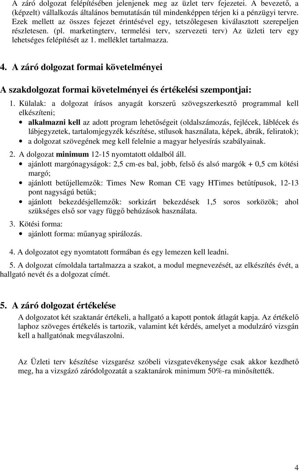 melléklet tartalmazza. 4. A záró dolgozat formai követelményei A szakdolgozat formai követelményei és értékelési szempontjai: 1.