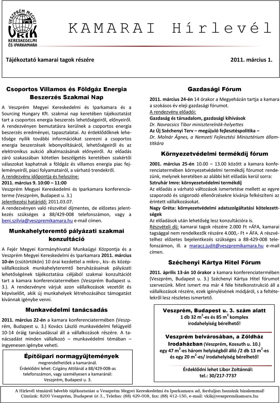 Az érdeklődőknek lehetősége nyílik további információkat szerezni a csoportos energia beszerzések lebonyolításáról, lehetőségeiről és az elektronikus aukció alkalmazásának előnyeiről.