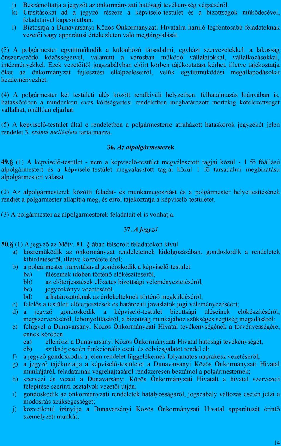 (3) A polgármester együttműködik a különböző társadalmi, egyházi szervezetekkel, a lakosság önszerveződő közösségeivel, valamint a városban működő vállalatokkal, vállalkozásokkal, intézményekkel.