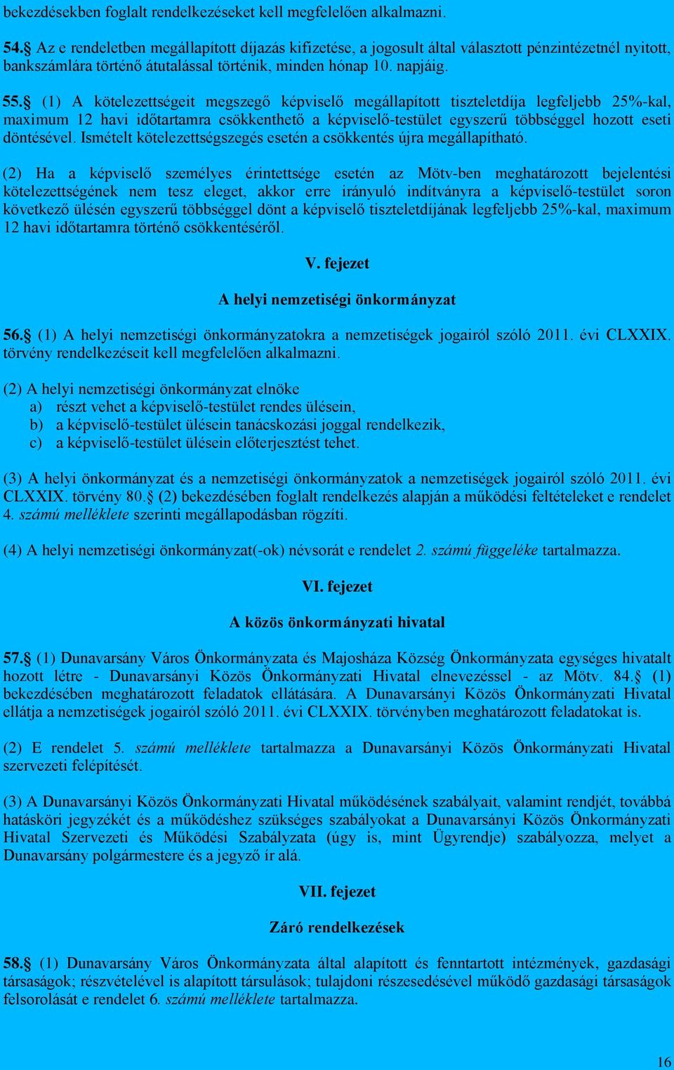 (1) A kötelezettségeit megszegő képviselő megállapított tiszteletdíja legfeljebb 25%-kal, maximum 12 havi időtartamra csökkenthető a képviselő-testület egyszerű többséggel hozott eseti döntésével.