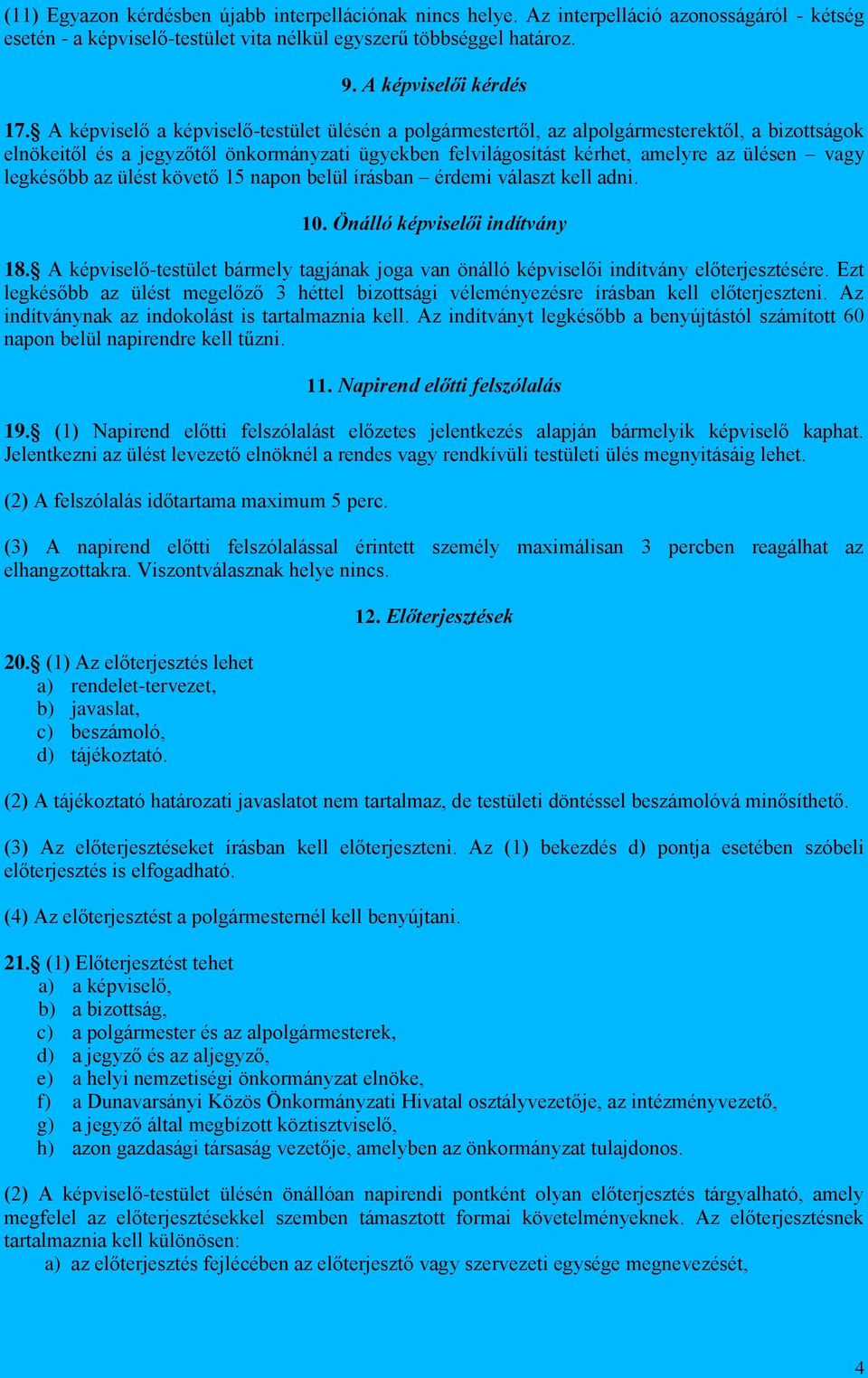 legkésőbb az ülést követő 15 napon belül írásban érdemi választ kell adni. 10. Önálló képviselői indítvány 18.