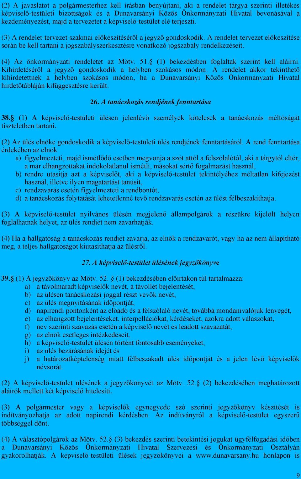 A rendelet-tervezet előkészítése során be kell tartani a jogszabályszerkesztésre vonatkozó jogszabály rendelkezéseit. (4) Az önkormányzati rendeletet az Mötv. 51.