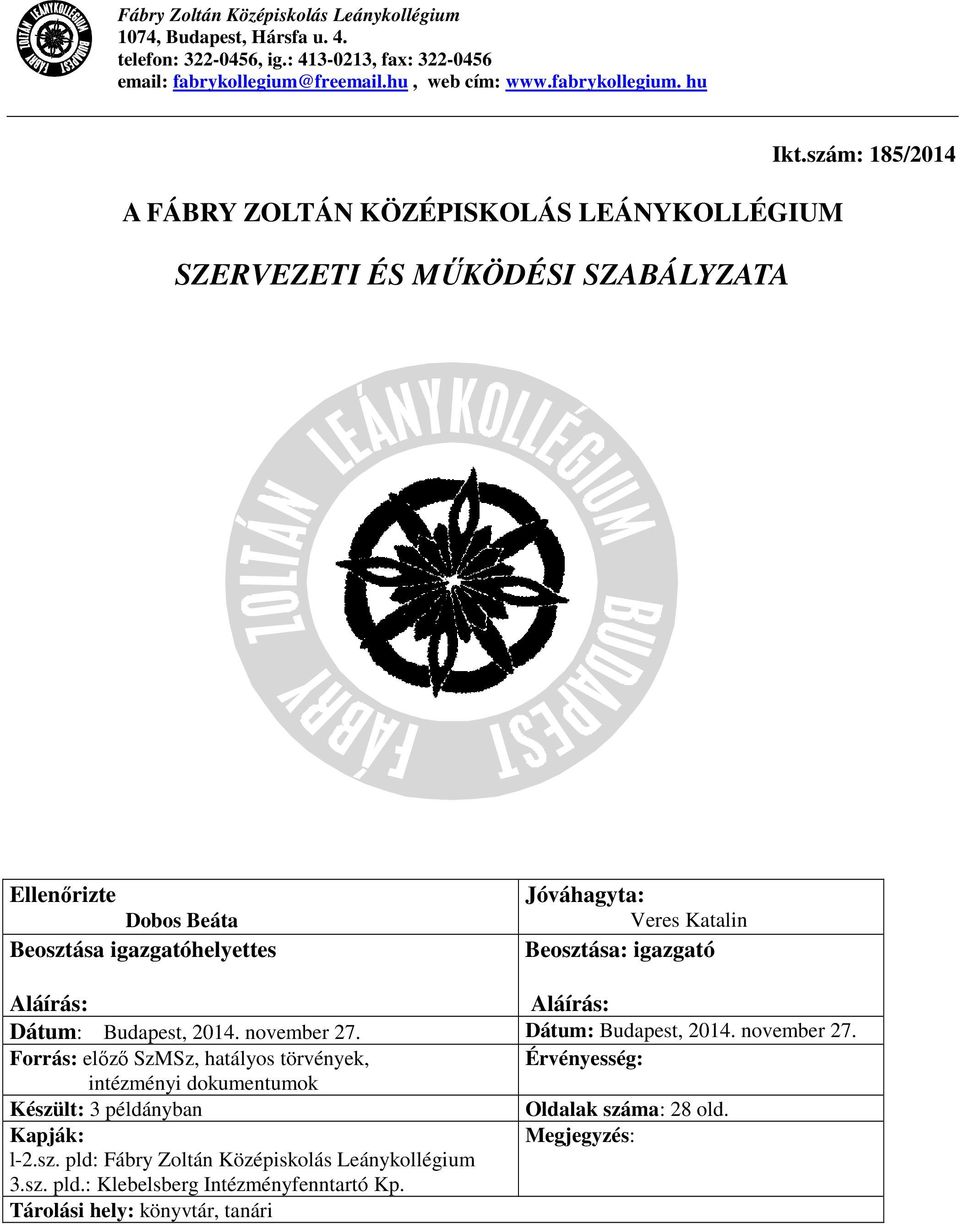 szám: 185/2014 Ellenőrizte Dobos Beáta Beosztása igazgatóhelyettes Jóváhagyta: Veres Katalin Beosztása: igazgató Aláírás: Aláírás: Dátum: Budapest, 2014. november 27.