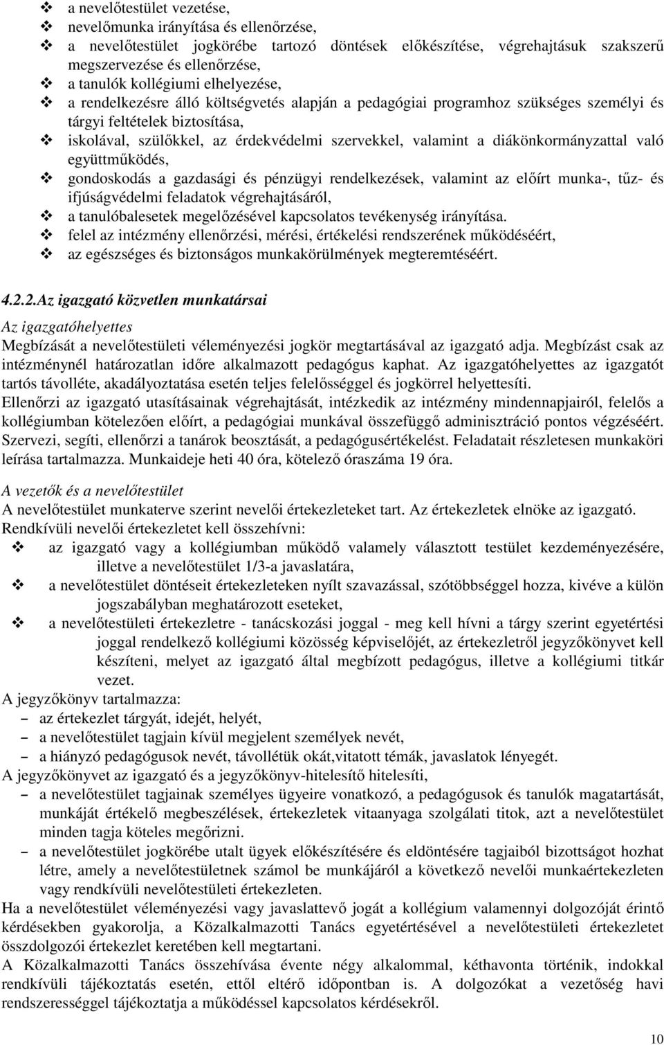 diákönkormányzattal való együttműködés, gondoskodás a gazdasági és pénzügyi rendelkezések, valamint az előírt munka-, tűz- és ifjúságvédelmi feladatok végrehajtásáról, a tanulóbalesetek megelőzésével