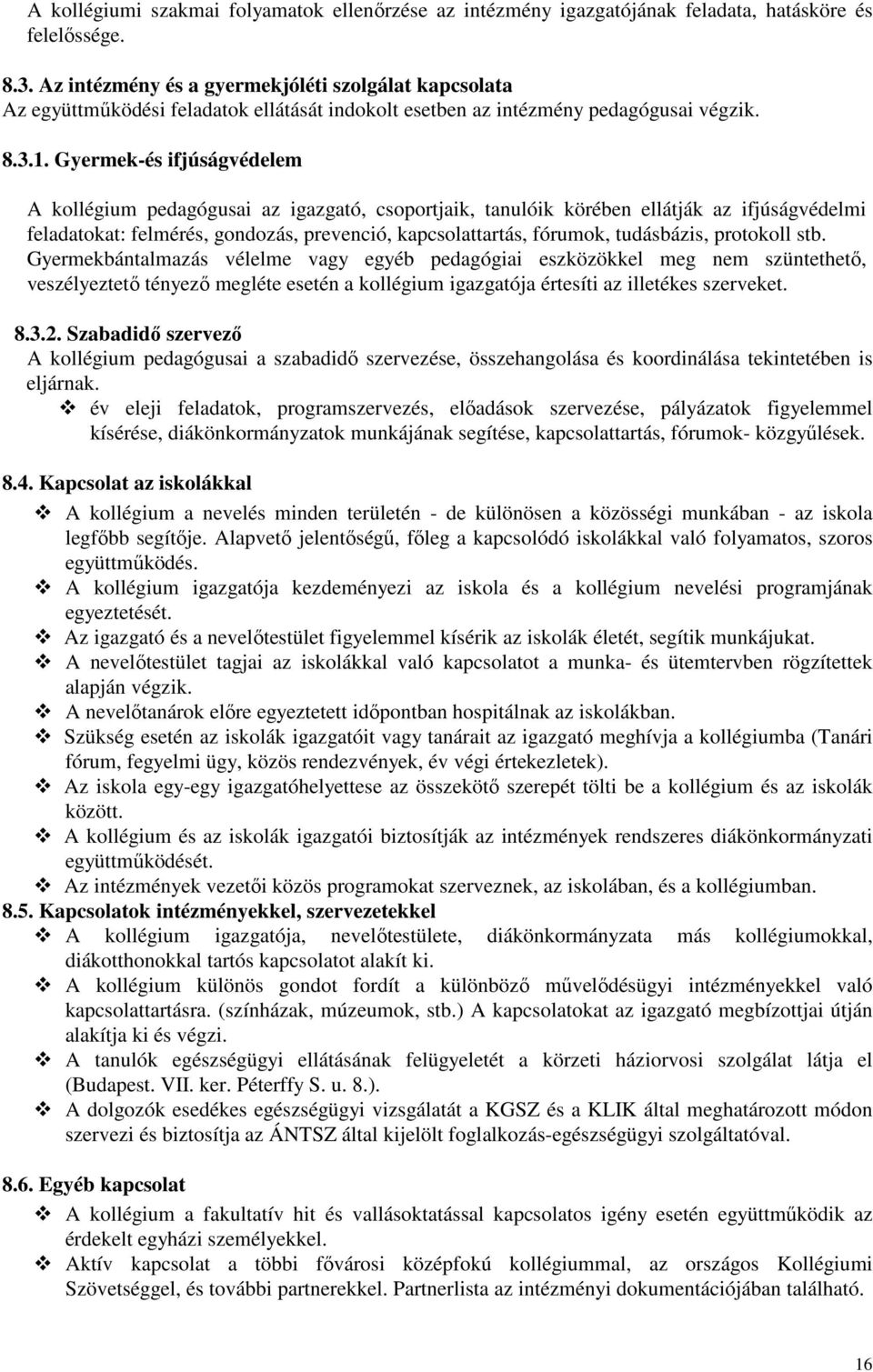 Gyermek-és ifjúságvédelem A kollégium pedagógusai az igazgató, csoportjaik, tanulóik körében ellátják az ifjúságvédelmi feladatokat: felmérés, gondozás, prevenció, kapcsolattartás, fórumok,