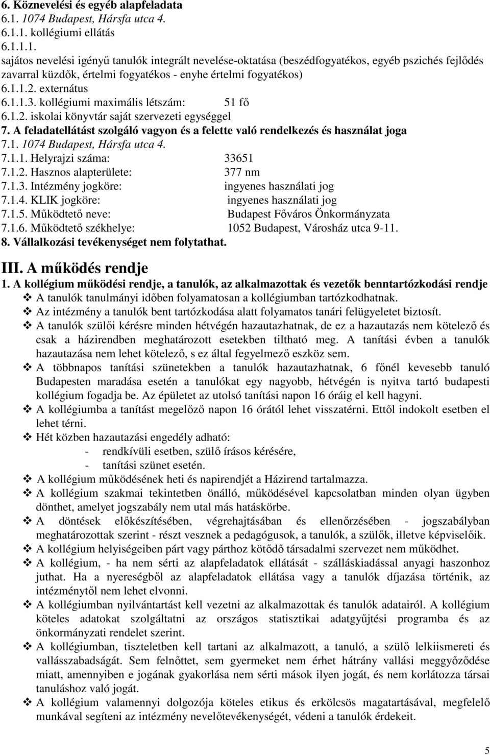 1.1.2. externátus 6.1.1.3. kollégiumi maximális létszám: 51 fő 6.1.2. iskolai könyvtár saját szervezeti egységgel 7.