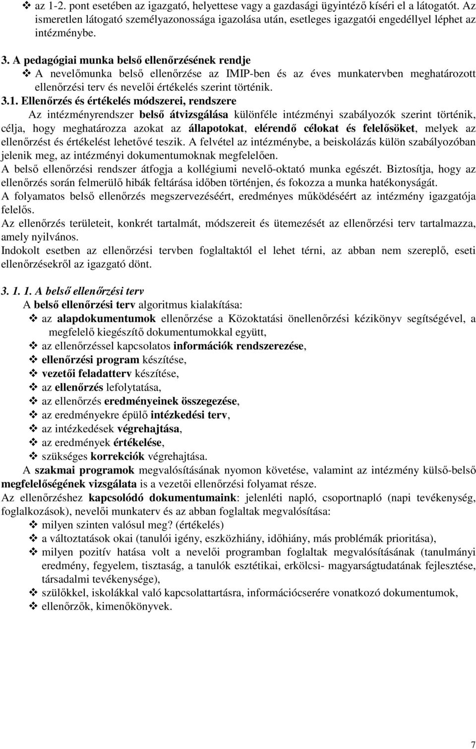 A pedagógiai munka belső ellenőrzésének rendje A nevelőmunka belső ellenőrzése az IMIP-ben és az éves munkatervben meghatározott ellenőrzési terv és nevelői értékelés szerint történik. 3.1.