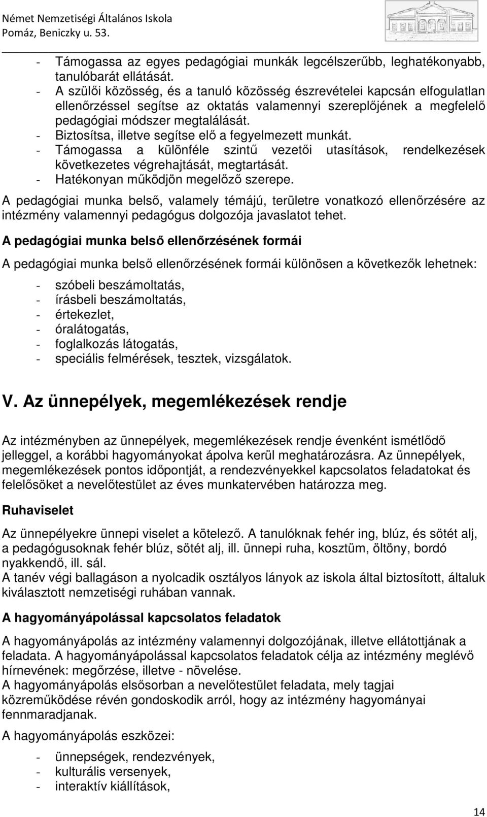 - Biztosítsa, illetve segítse elı a fegyelmezett munkát. - Támogassa a különféle szintő vezetıi utasítások, rendelkezések következetes végrehajtását, megtartását.