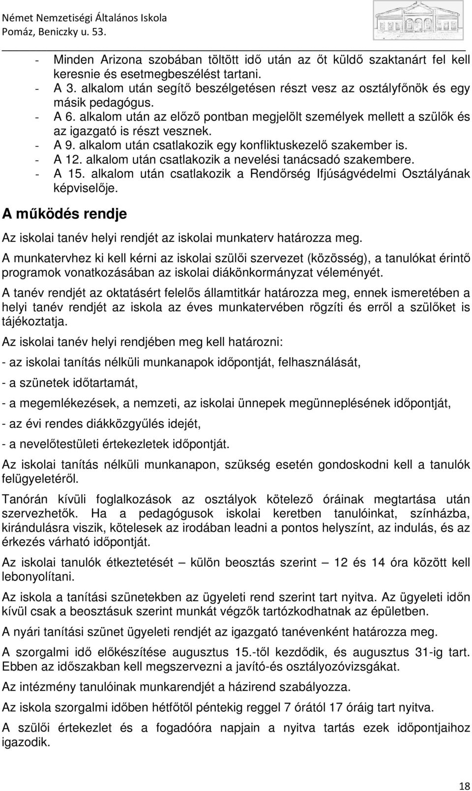 alkalom után csatlakozik egy konfliktuskezelı szakember is. - A 12. alkalom után csatlakozik a nevelési tanácsadó szakembere. - A 15.