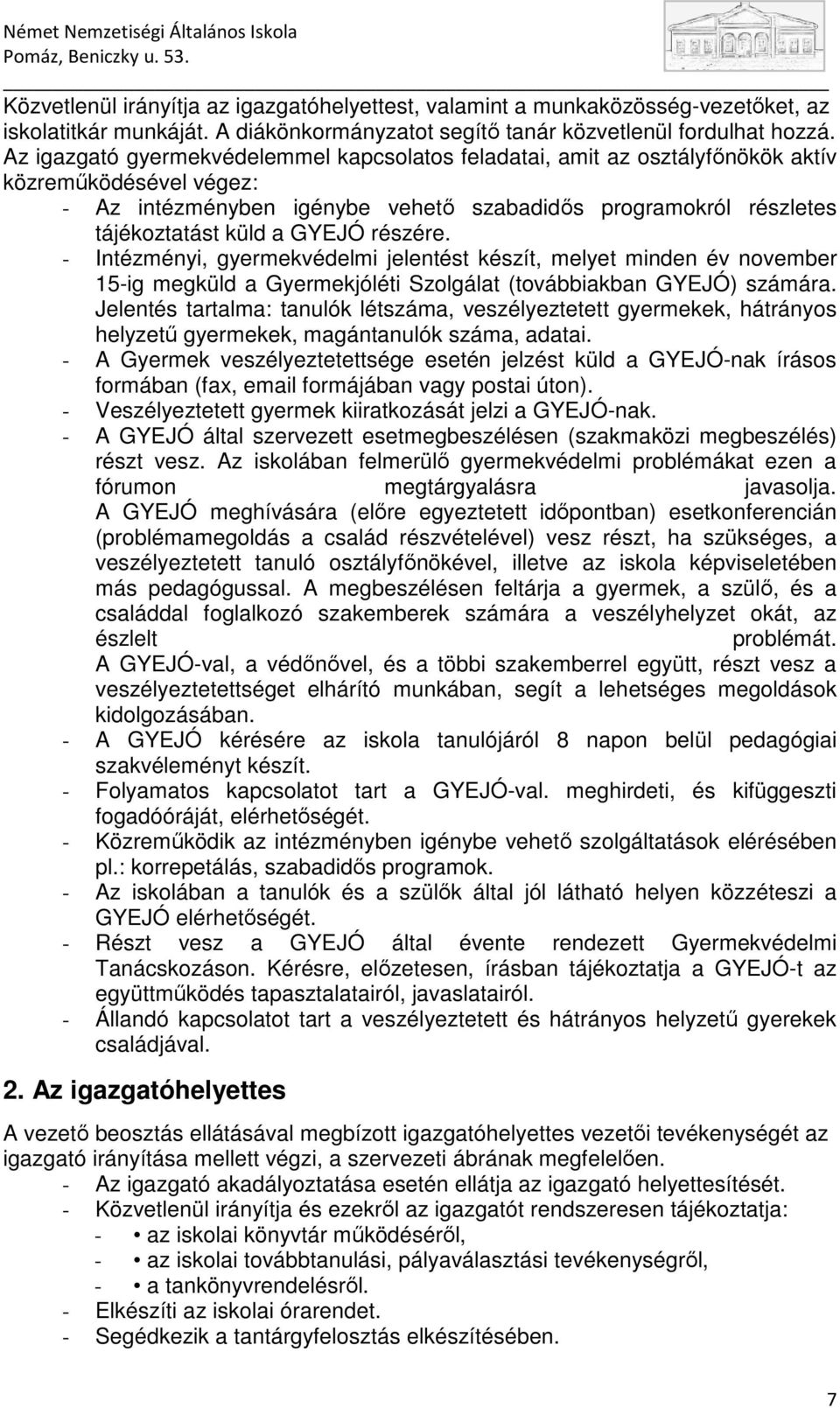 részére. - Intézményi, gyermekvédelmi jelentést készít, melyet minden év november 15-ig megküld a Gyermekjóléti Szolgálat (továbbiakban GYEJÓ) számára.