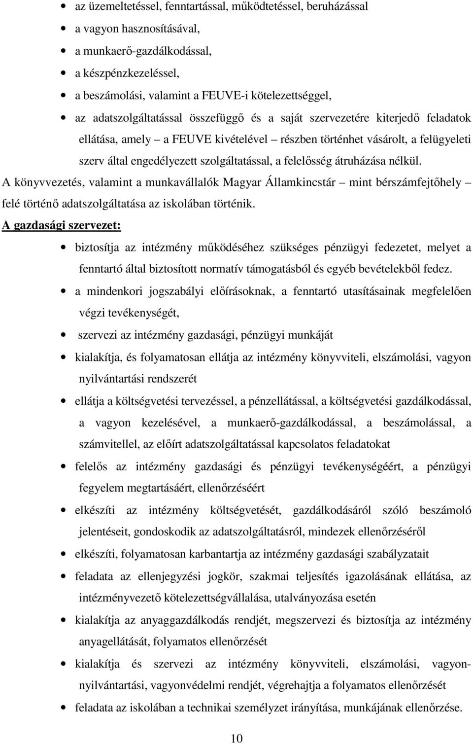 felelősség átruházása nélkül. A könyvvezetés, valamint a munkavállalók Magyar Államkincstár mint bérszámfejtőhely felé történő adatszolgáltatása az iskolában történik.