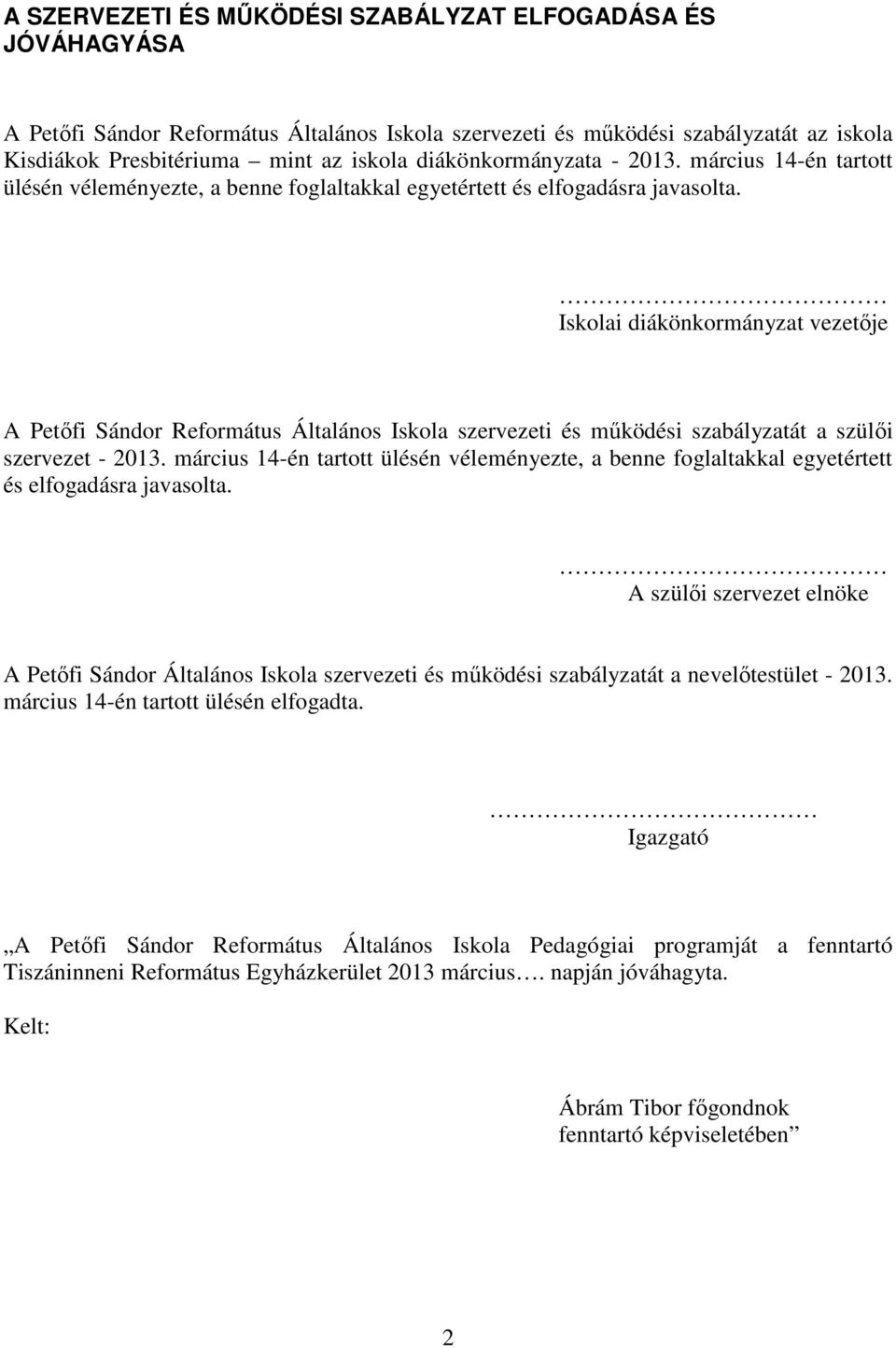 Iskolai diákönkormányzat vezetője A Petőfi Sándor Református Általános Iskola szervezeti és működési szabályzatát a szülői szervezet - 2013.