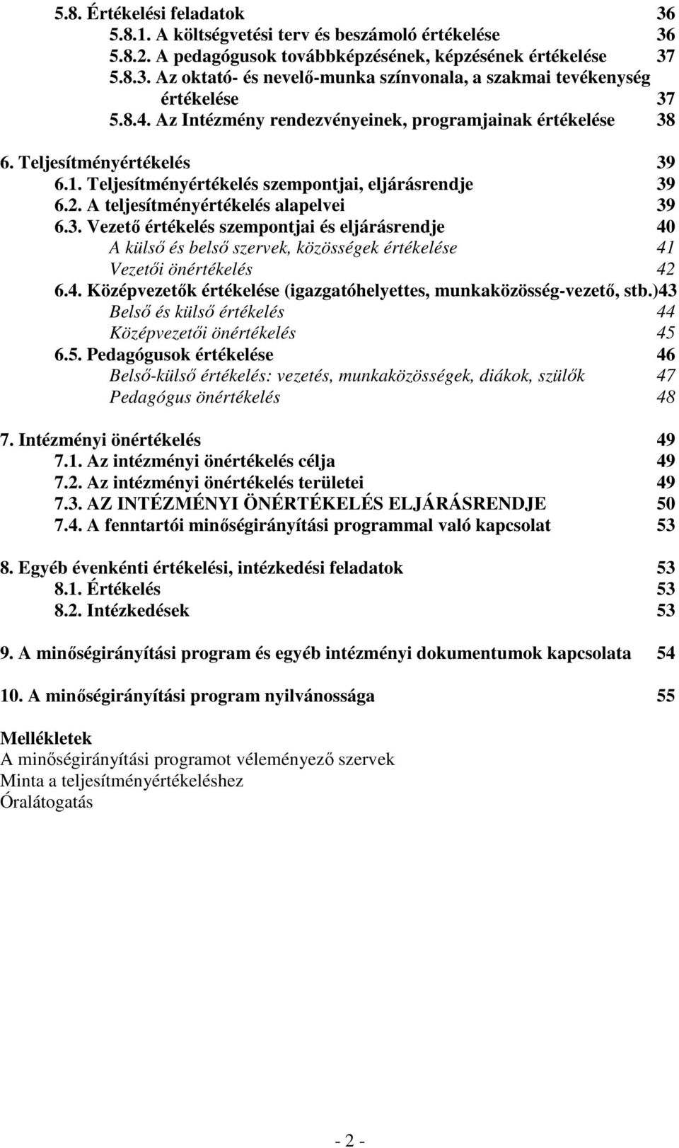 4. Középvezetık értékelése (igazgatóhelyettes, munkaközösség-vezetı, stb.)43 Belsı és külsı értékelés 44 Középvezetıi önértékelés 45 