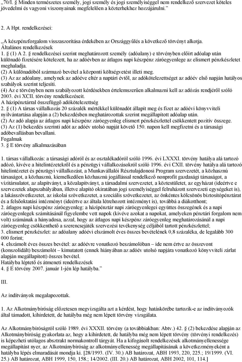 rendelkezései szerint meghatározott személy (adóalany) e törvényben előírt adóalap után különadó fizetésére kötelezett, ha az adóévben az átlagos napi készpénz záróegyenlege az elismert pénzkészletet