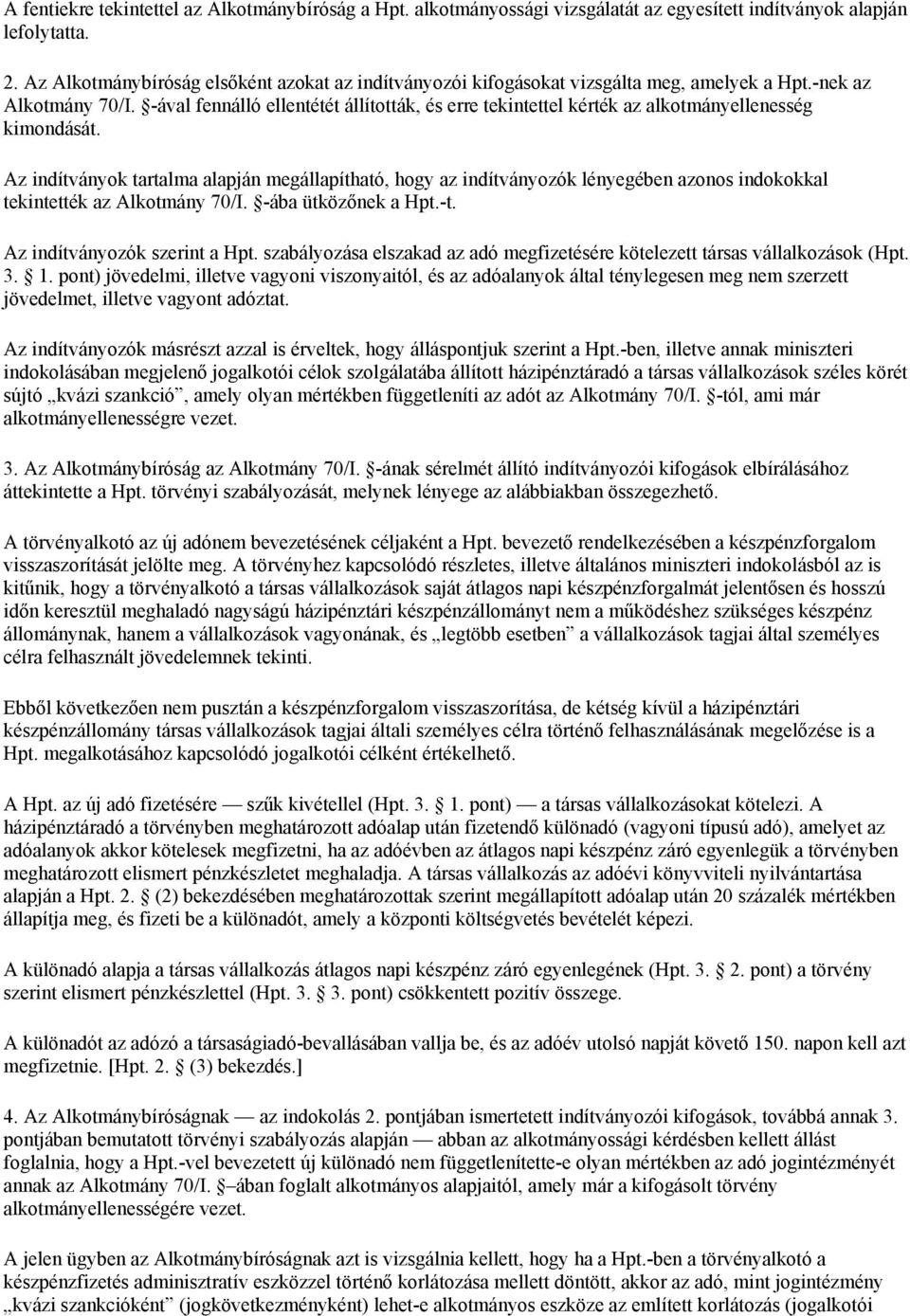 -ával fennálló ellentétét állították, és erre tekintettel kérték az alkotmányellenesség kimondását.