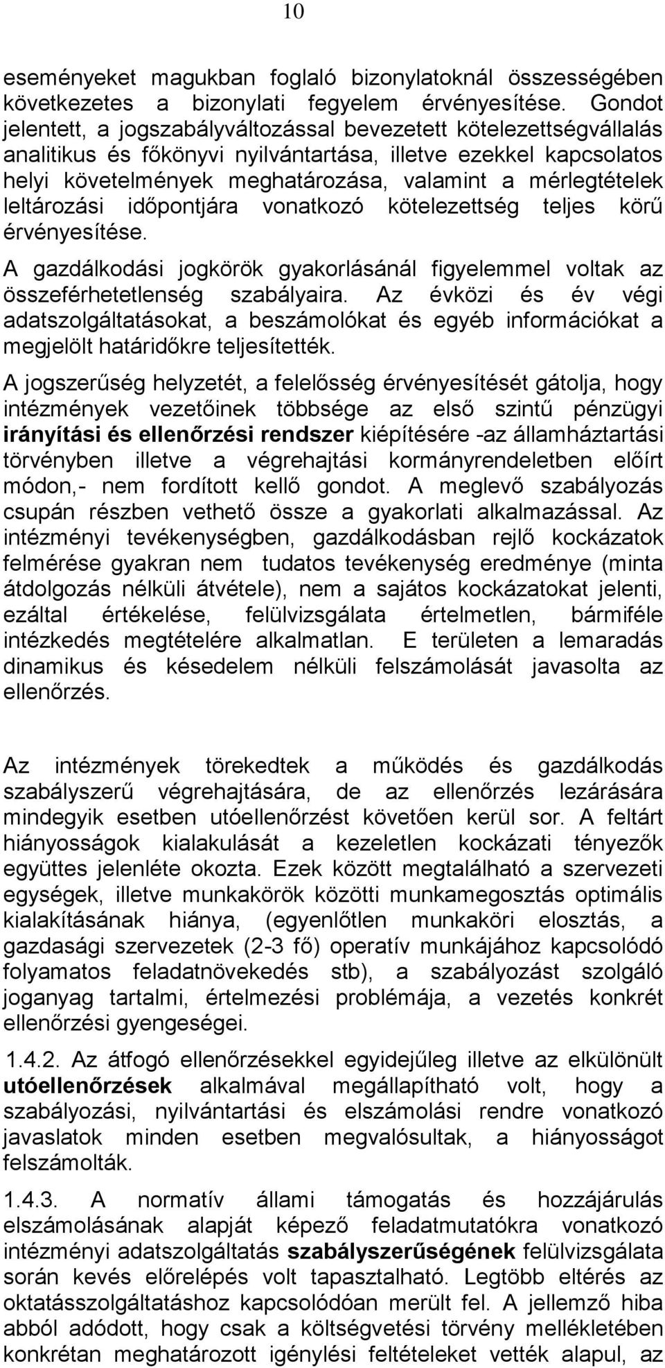 mérlegtételek leltározási időpontjára vonatkozó kötelezettség teljes körű érvényesítése. A gazdálkodási jogkörök gyakorlásánál figyelemmel voltak az összeférhetetlenség szabályaira.