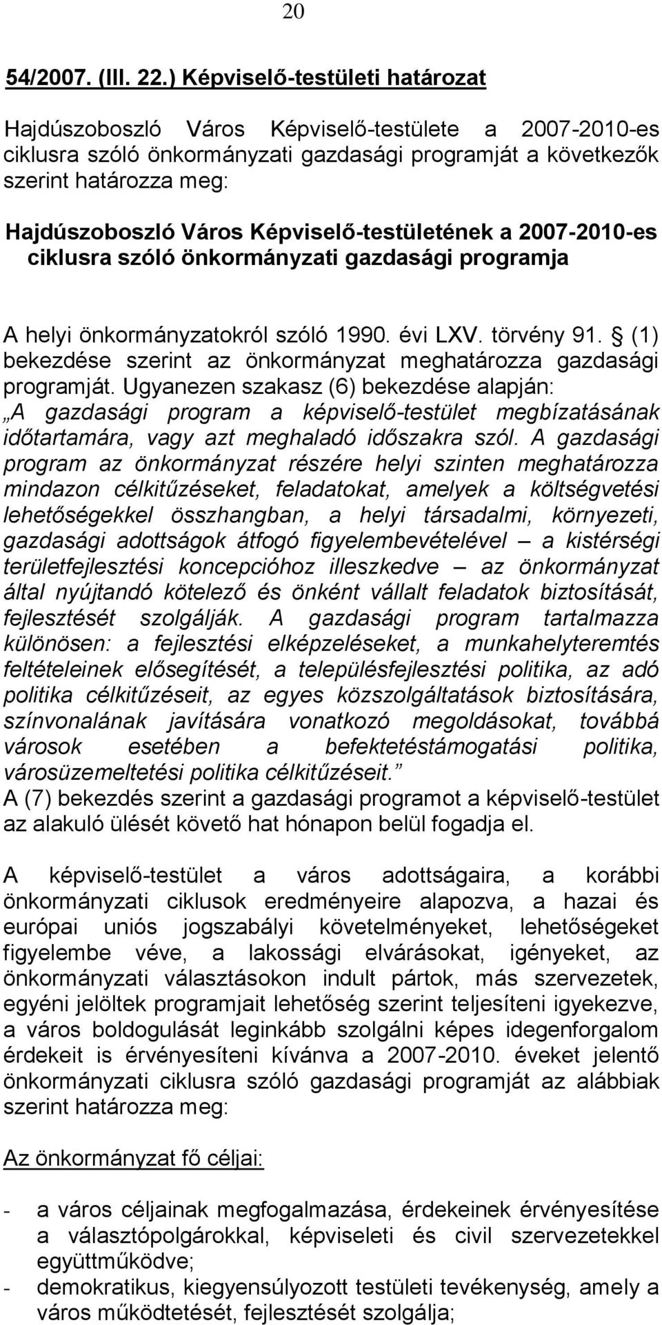 Képviselő-testületének a 2007-2010-es ciklusra szóló önkormányzati gazdasági programja A helyi önkormányzatokról szóló 1990. évi LXV. törvény 91.