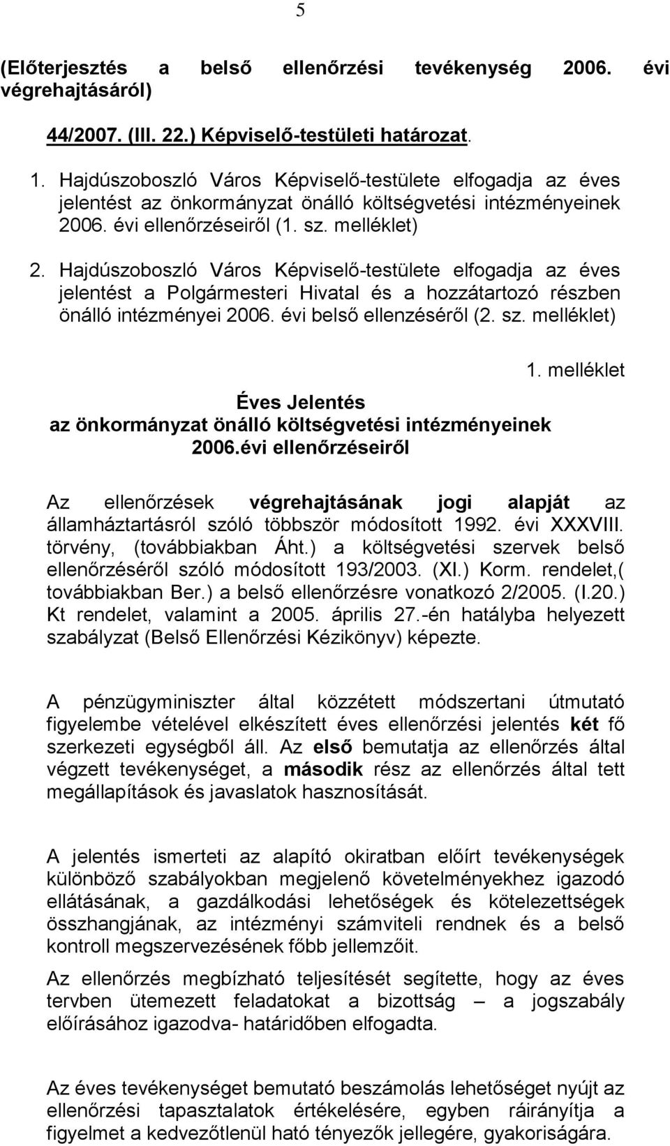 Hajdúszoboszló Város Képviselő-testülete elfogadja az éves jelentést a Polgármesteri Hivatal és a hozzátartozó részben önálló intézményei 2006. évi belső ellenzéséről (2. sz.