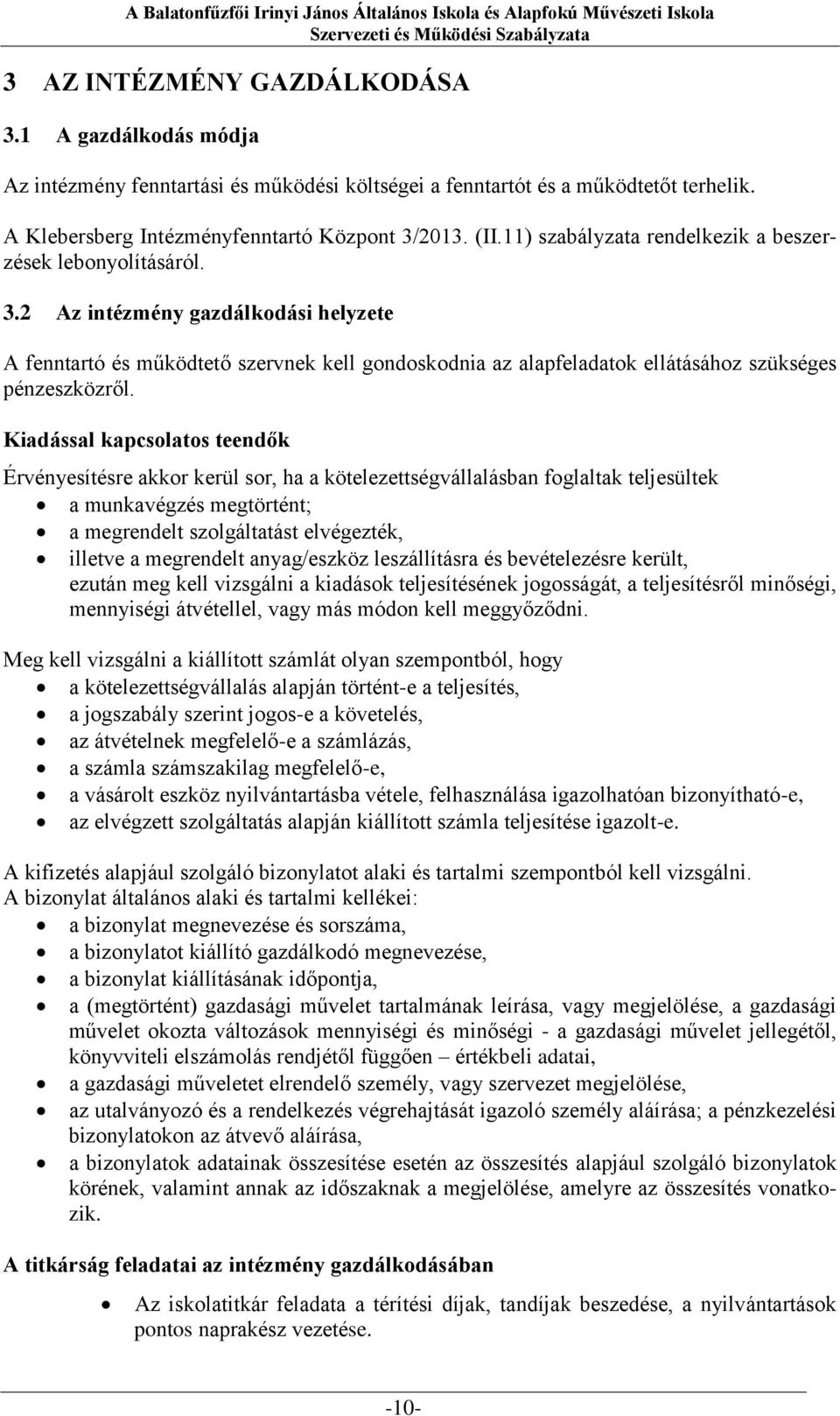 2 Az intézmény gazdálkodási helyzete A fenntartó és működtető szervnek kell gondoskodnia az alapfeladatok ellátásához szükséges pénzeszközről.