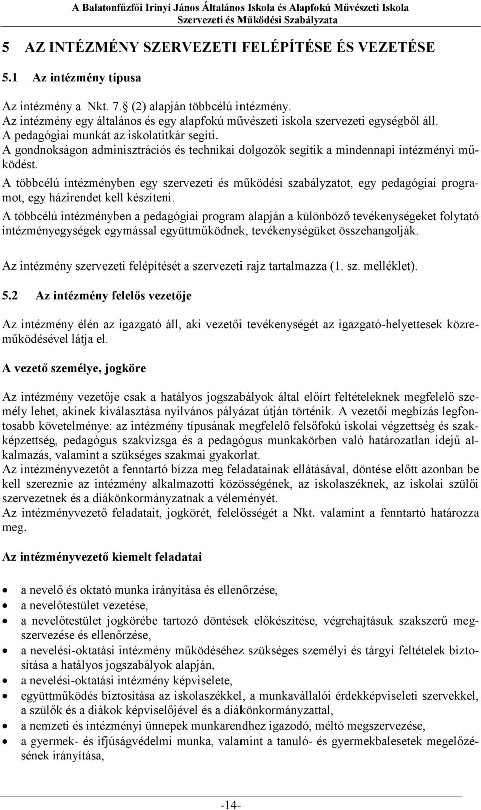 A gondnokságon adminisztrációs és technikai dolgozók segítik a mindennapi intézményi működést.