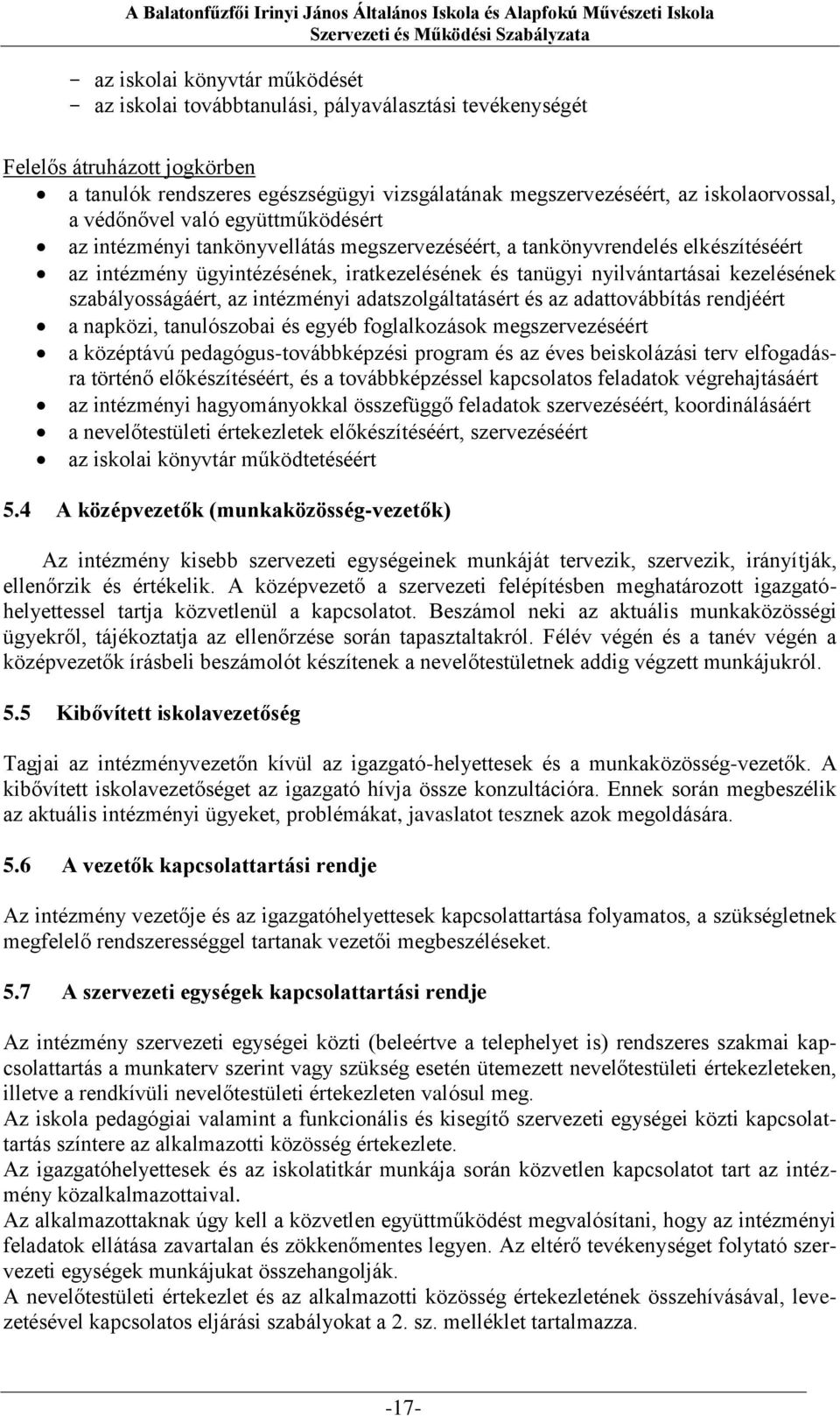 nyilvántartásai kezelésének szabályosságáért, az intézményi adatszolgáltatásért és az adattovábbítás rendjéért a napközi, tanulószobai és egyéb foglalkozások megszervezéséért a középtávú