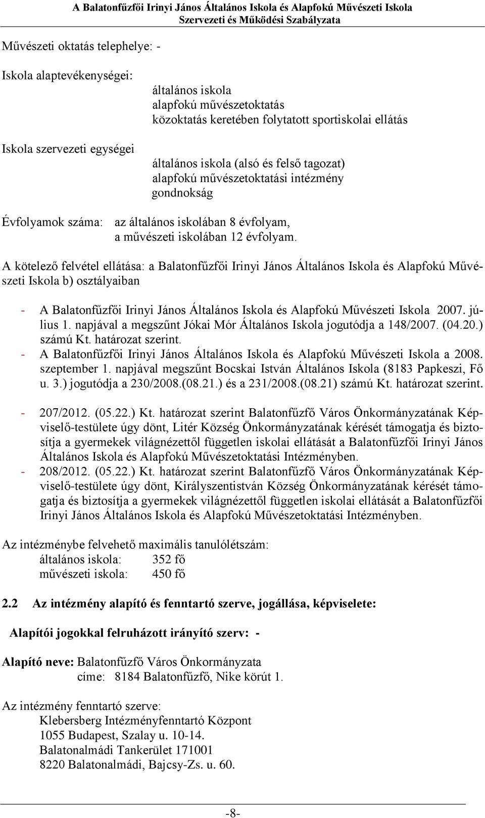 A kötelező felvétel ellátása: a Balatonfűzfői Irinyi János Általános Iskola és Alapfokú Művészeti Iskola b) osztályaiban - A Balatonfűzfői Irinyi János Általános Iskola és Alapfokú Művészeti Iskola