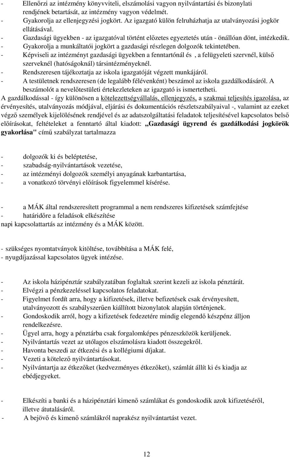 - Gyakorolja a munkáltatói jogkört a gazdasági részlegen dolgozók tekintetében.