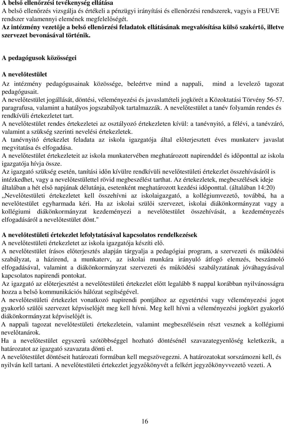 A pedagógusok közösségei A nevelıtestület Az intézmény pedagógusainak közössége, beleértve mind a nappali, mind a levelezı tagozat pedagógusait.