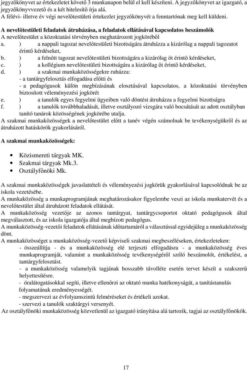 A nevelıtestületi feladatok átruházása, a feladatok ellátásával kapcsolatos beszámolók A nevelıtestület a közoktatási törvényben meghatározott jogkörébıl a.