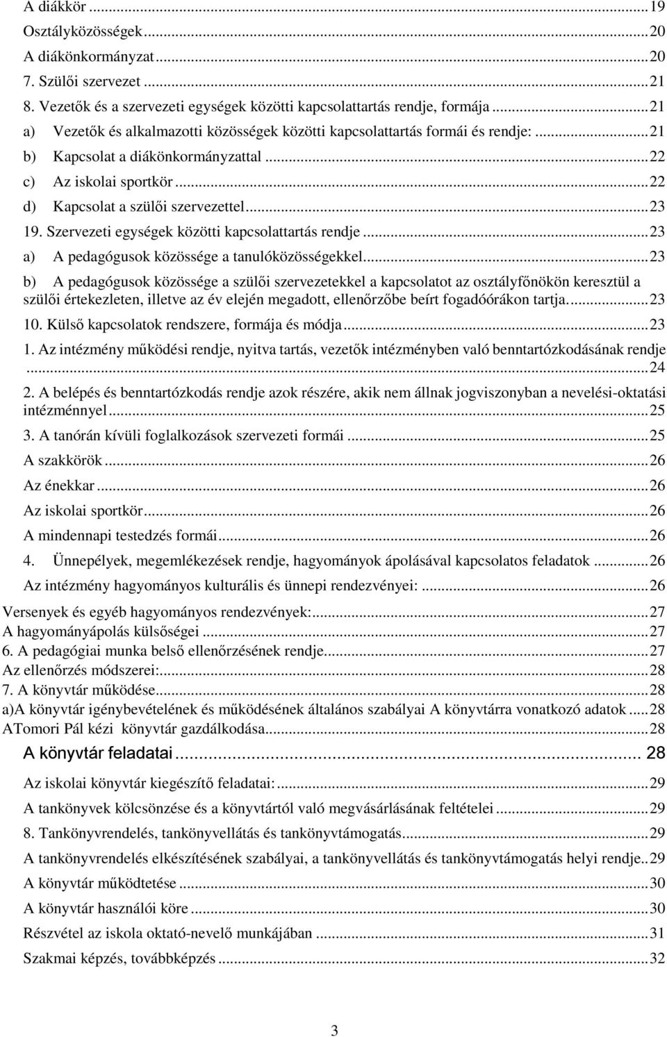 Szervezeti egységek közötti kapcsolattartás rendje...23 a) A pedagógusok közössége a tanulóközösségekkel.