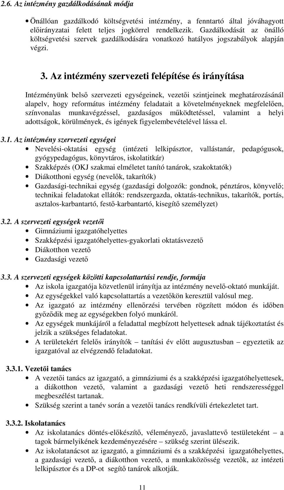 Az intézmény szervezeti felépítése és irányítása Intézményünk belsı szervezeti egységeinek, vezetıi szintjeinek meghatározásánál alapelv, hogy református intézmény feladatait a követelményeknek