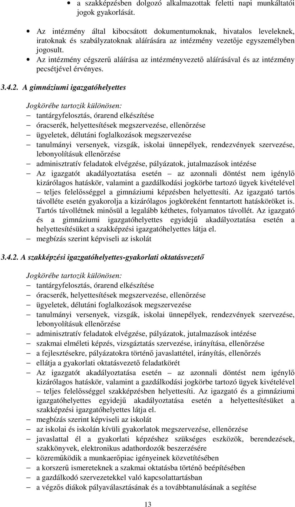 Az intézmény cégszerő aláírása az intézményvezetı aláírásával és az intézmény pecsétjével érvényes. 3.4.2.