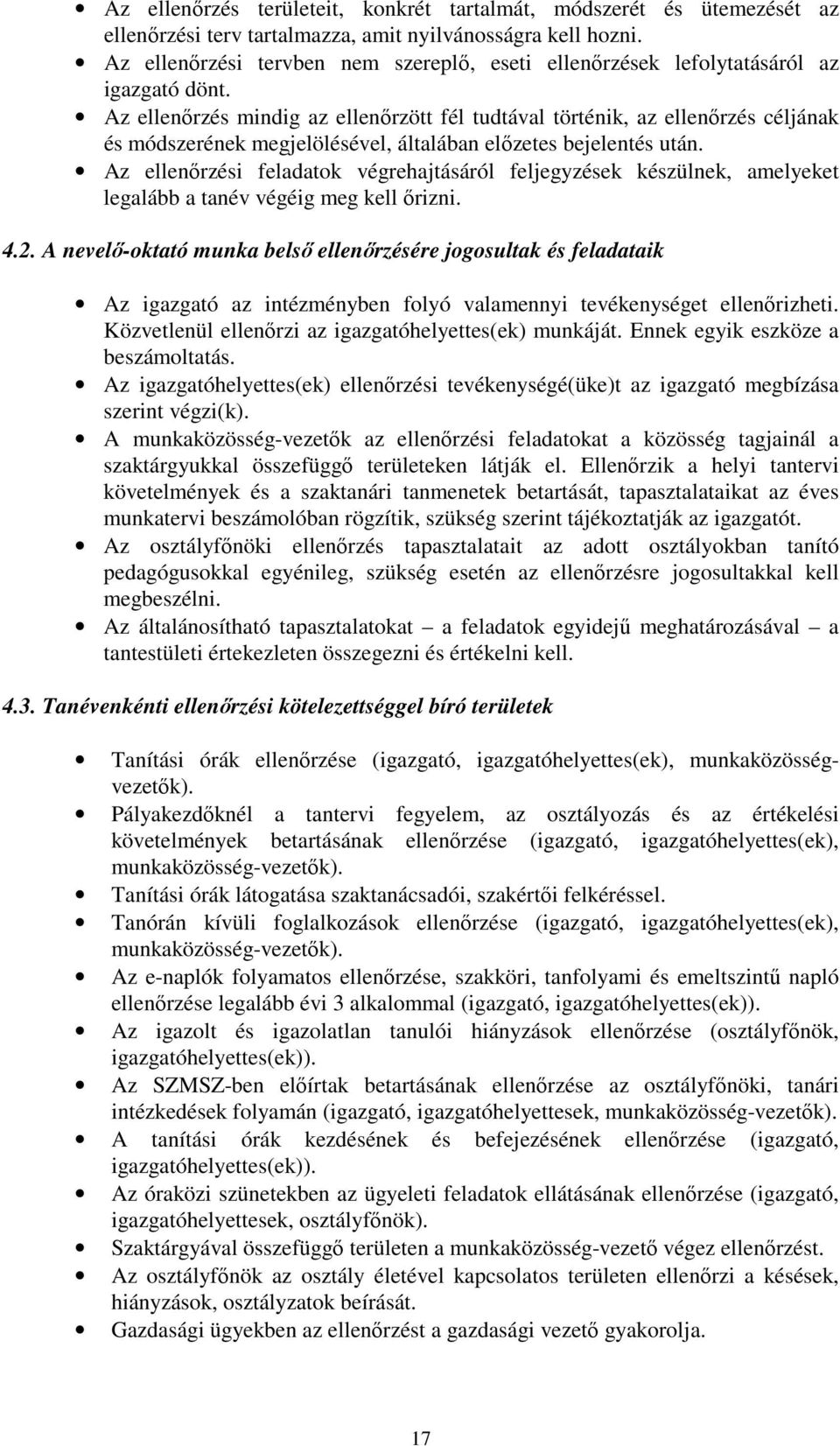 Az ellenırzés mindig az ellenırzött fél tudtával történik, az ellenırzés céljának és módszerének megjelölésével, általában elızetes bejelentés után.