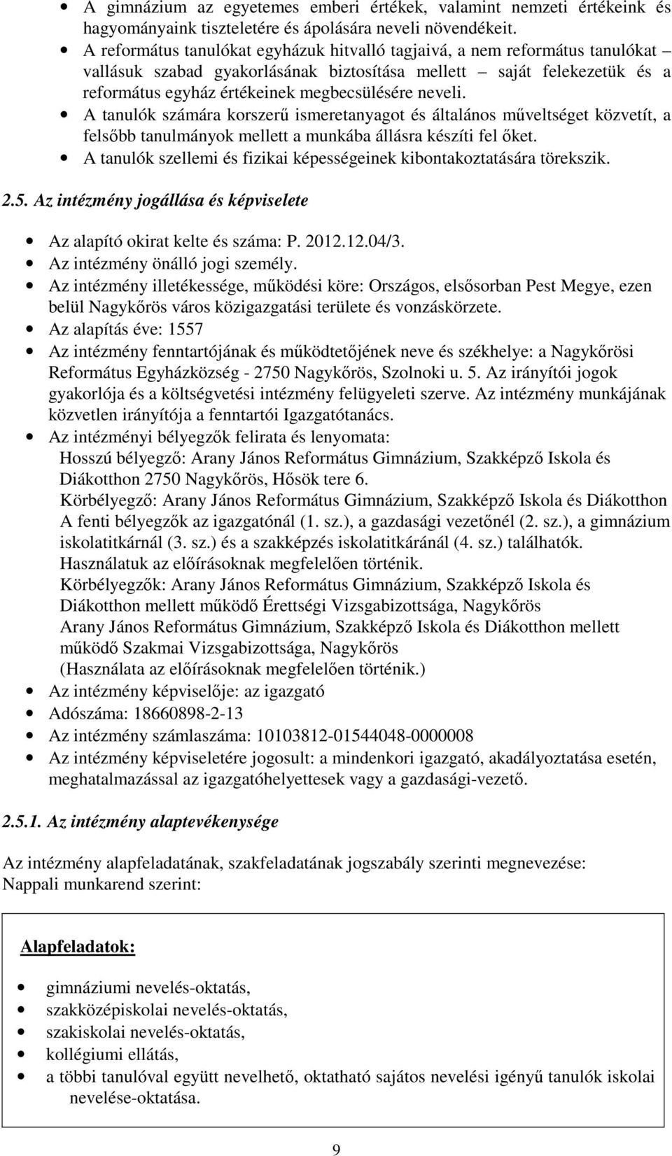 neveli. A tanulók számára korszerő ismeretanyagot és általános mőveltséget közvetít, a felsıbb tanulmányok mellett a munkába állásra készíti fel ıket.