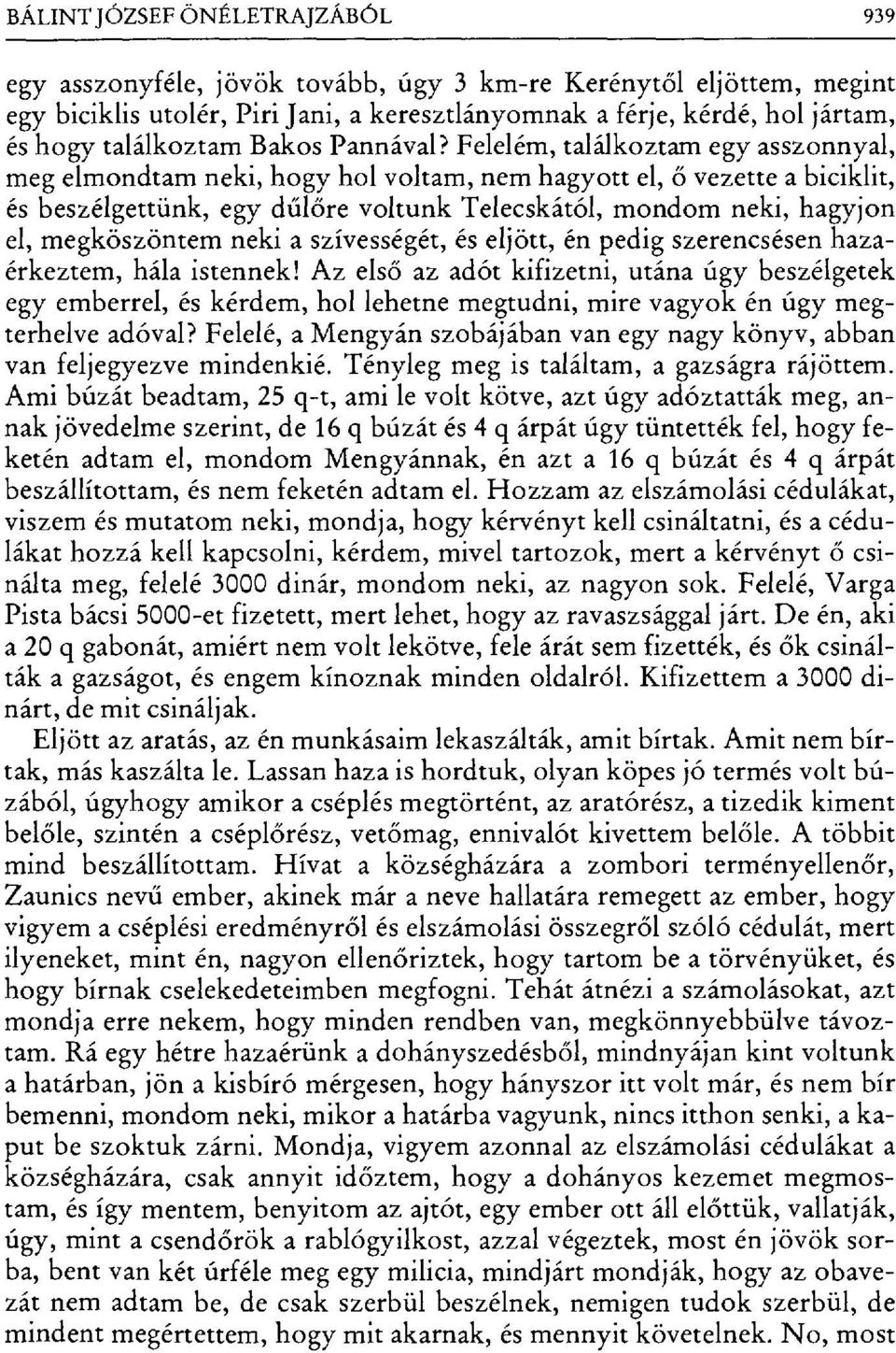 Felelém, találkoztam egy asszonnyal, meg elmondtam neki, hogy hol voltam, nem hagyott el, ő vezette a biciklit, és beszélgettünk, egy d űlőre voltunk Teiecskától, mondom neki, hagyjon el,